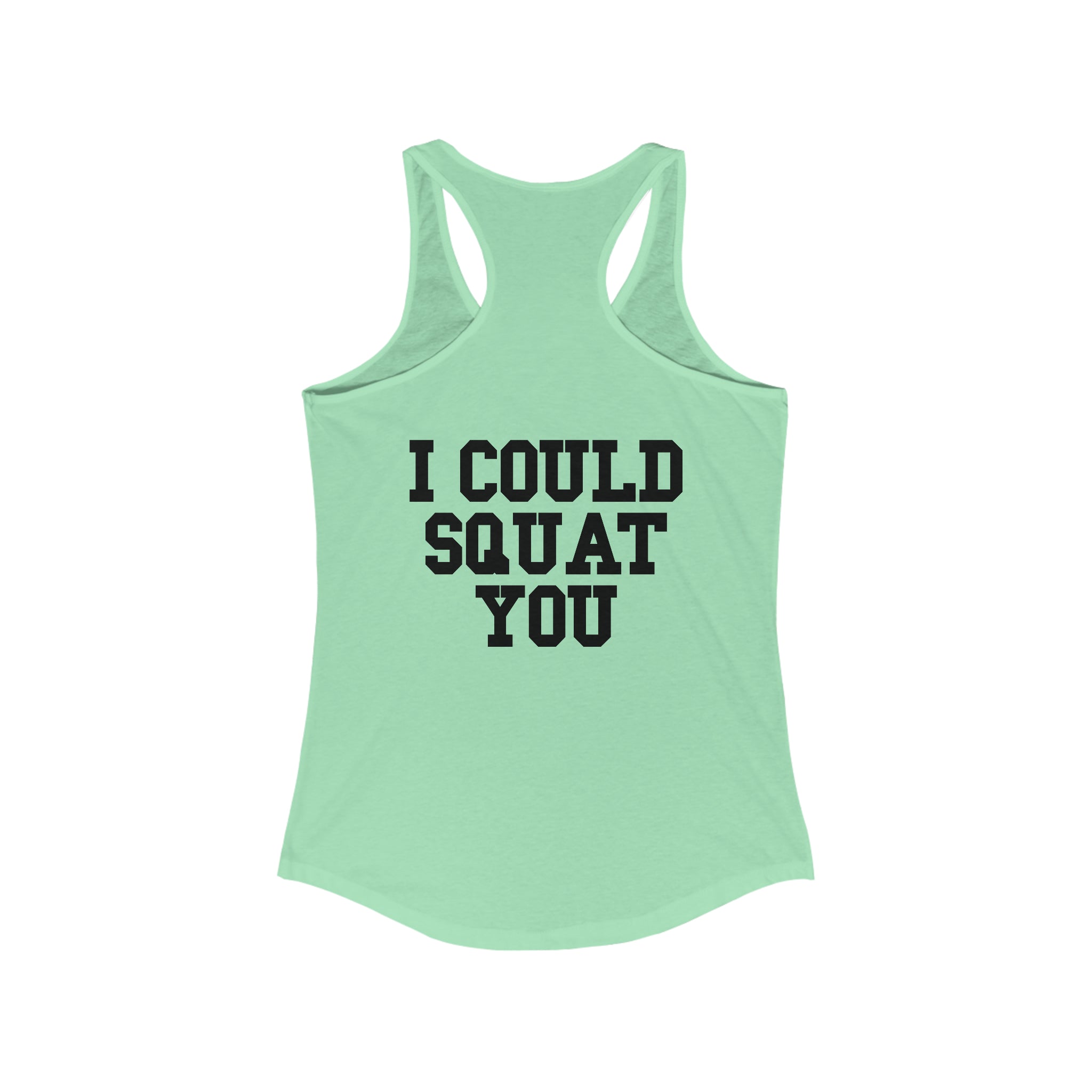 I Could Squat You - Women's Ideal Racerback Tank - Black Font Front & Back