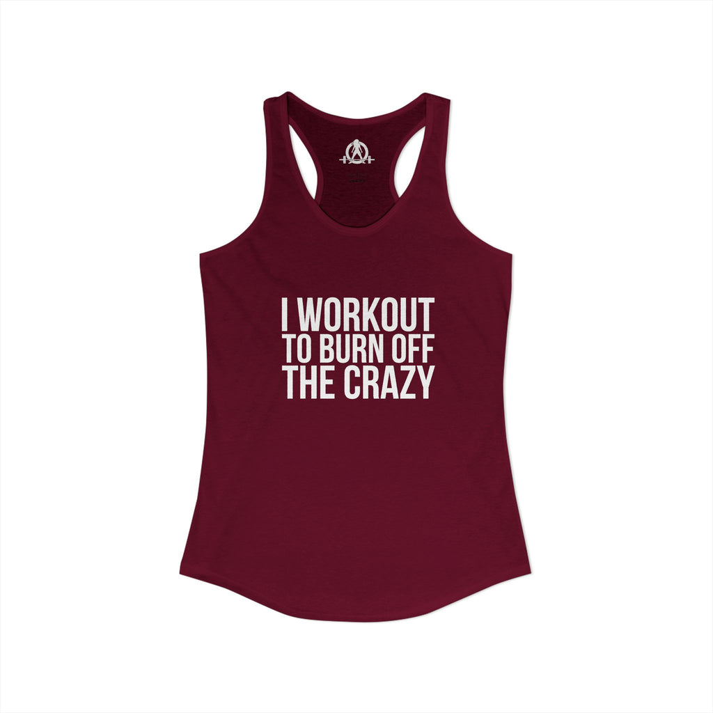 I Workout To Burn Off The Crazy - Women's Ideal Racerback Tank - White Font - Print on Front - Plain Back