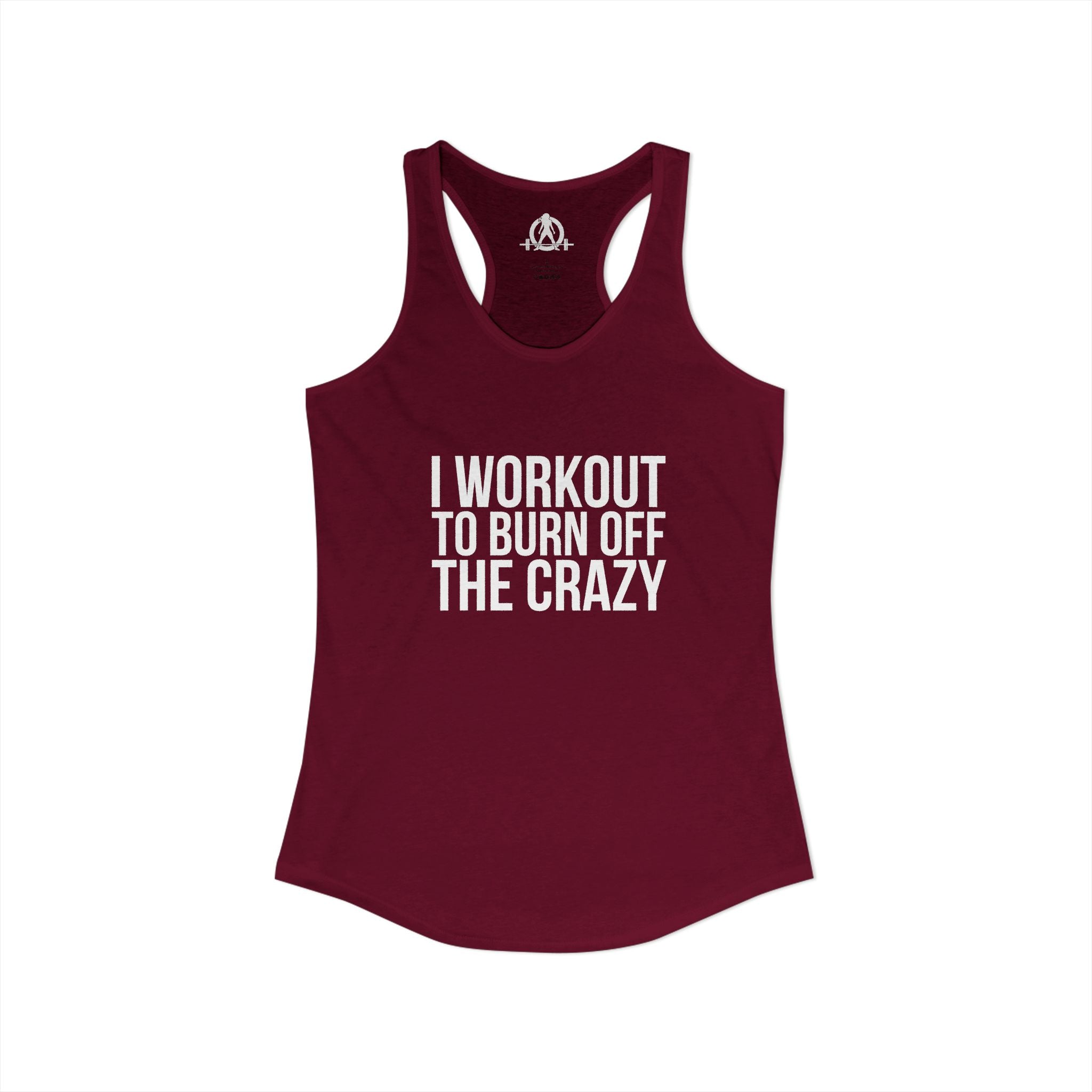 I Workout To Burn Off The Crazy - Women's Ideal Racerback Tank - White Font - Print on Front - Plain Back