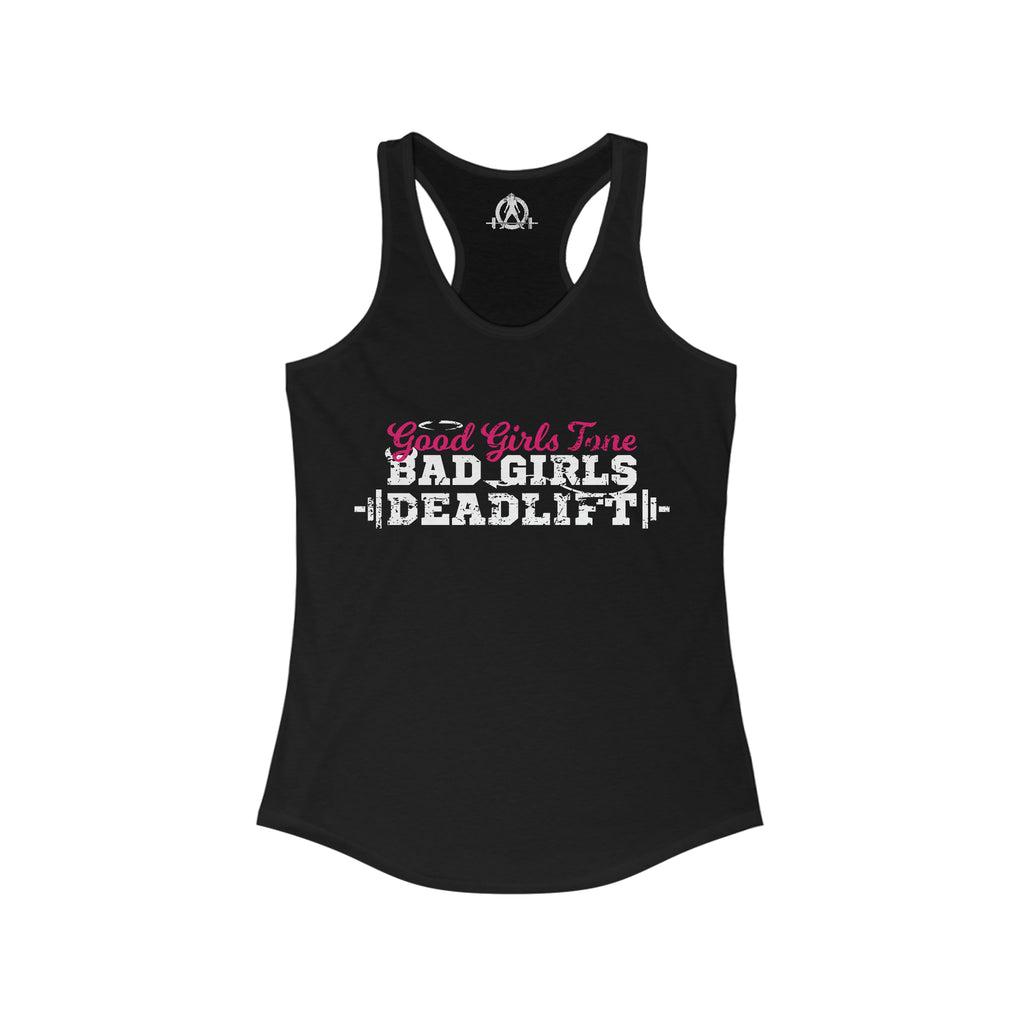 Good Girls Tone, Bad Girls Deadlift - Women's Ideal Racerback Tank - Dark Logo - Plain Back