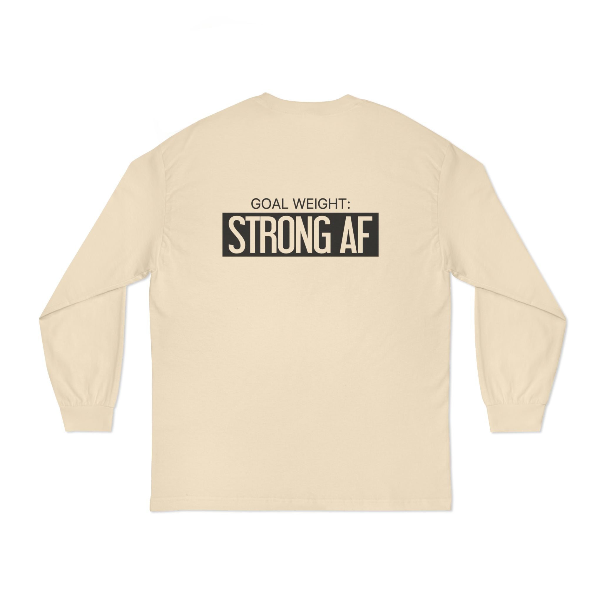 Goal Weight Strong AF - Unisex Classic Long Sleeve T-Shirt - Black Print on Front & Back