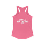 I Could Hip Thrust You - Women's Ideal Racerback Tank - Classic White Font & Back