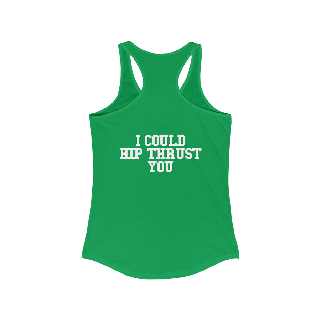 I Could Hip Thrust You - Women's Ideal Racerback Tank - Classic White Font & Back