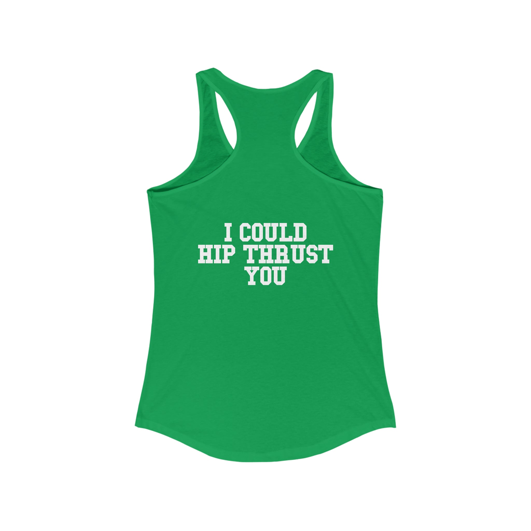 I Could Hip Thrust You - Women's Ideal Racerback Tank - Classic White Font & Back