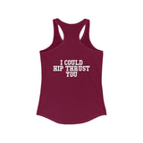 I Could Hip Thrust You - Women's Ideal Racerback Tank - Classic White Font & Back