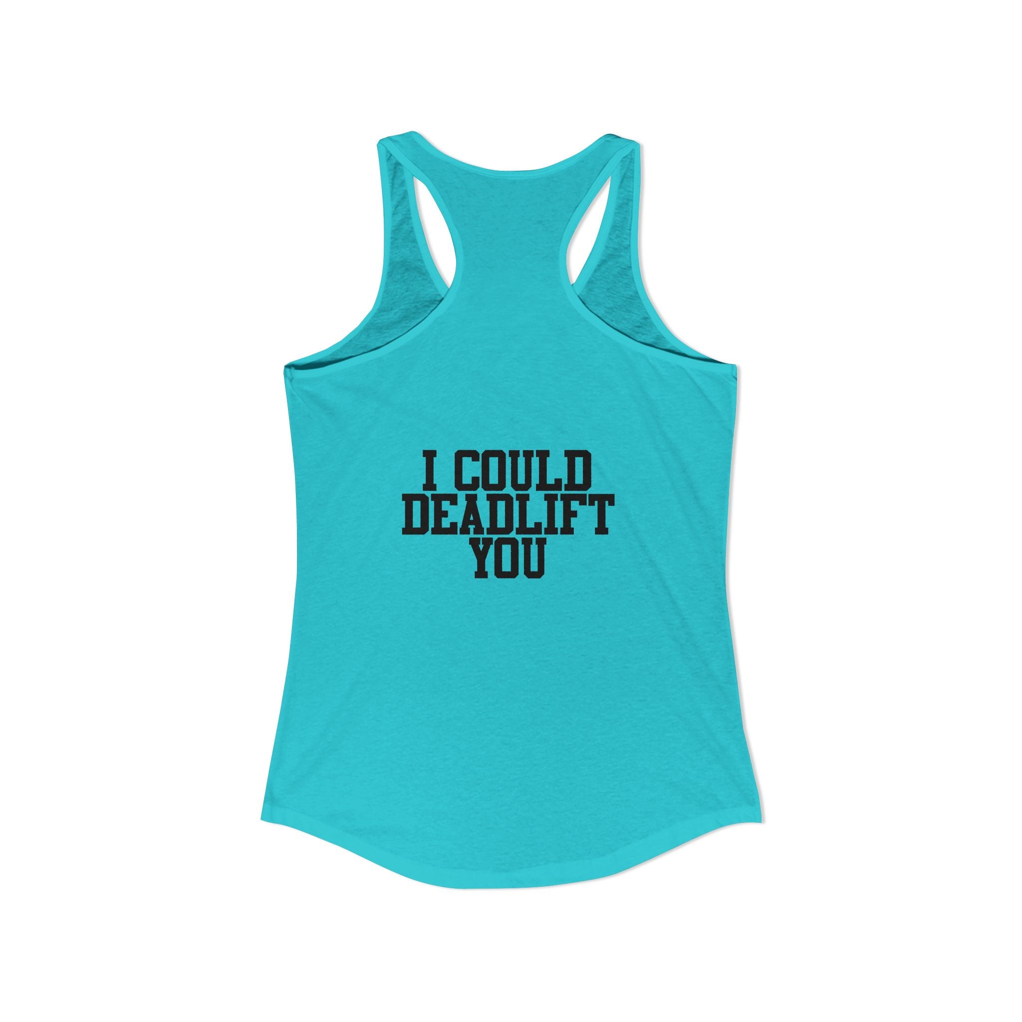 I Could Deadlift You - Women's Ideal Racerback Tank - Black Distressed Logo + Back