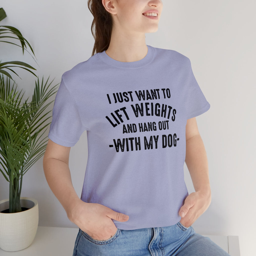 Lift Weights & Hang With My Dog - Unisex Jersey Short Sleeve Tee - Front Dark Logo