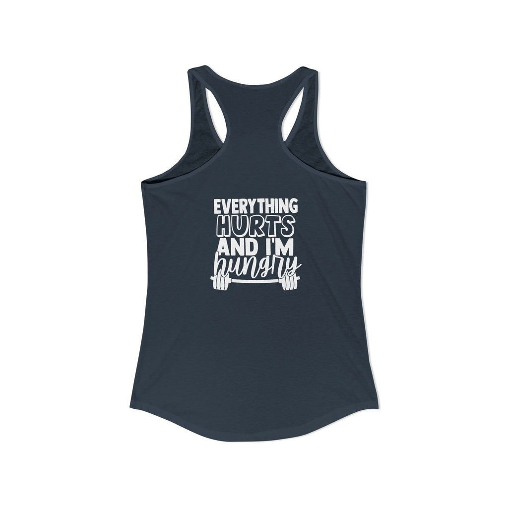 Everything Hurts & I'm Hungry - Women's Ideal Racerback Tank - White Print Front & Back