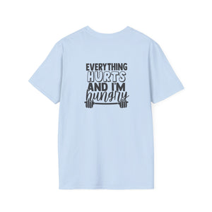 Everything Hurts & I'm Hungry - Unisex Softstyle T-Shirt - Black Print on Front &  Back