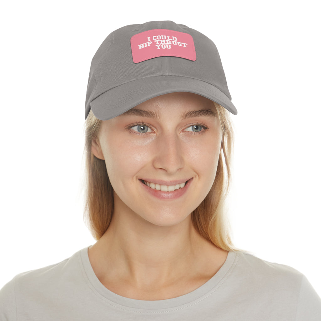 I Could Hip Thrust You - Dad Hat with Leather Patch (Rectangle) - White Font