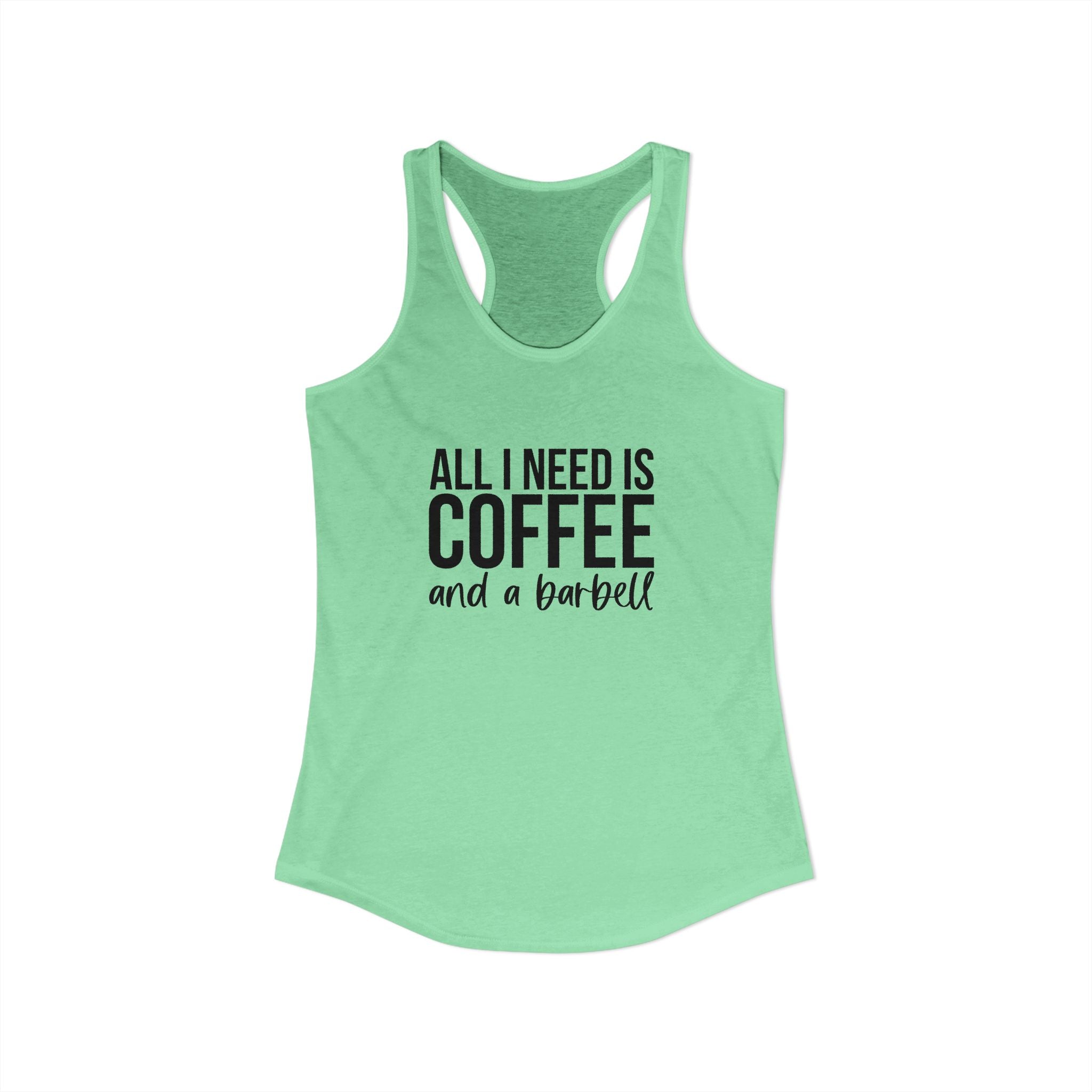 ALL I NEED IS Coffee and a Barbell - Women's Ideal Racerback Tank - Dark Logo - Front & Back