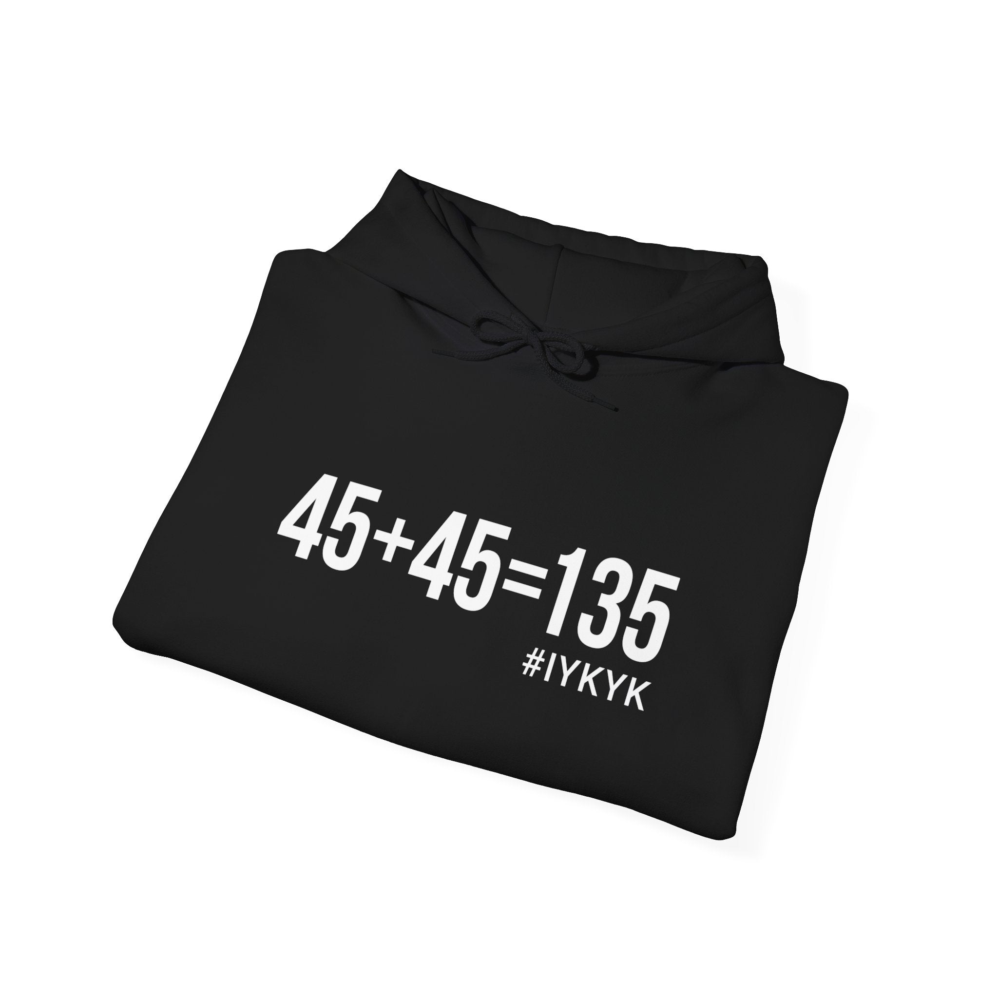45 + 45 = 135  - Unisex Heavy Blend Hooded Sweatshirt  - White Print on Front & Arm