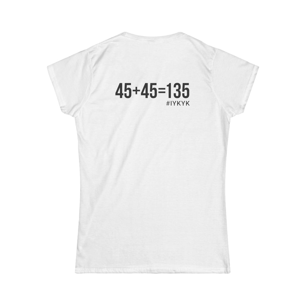45 + 45 = 135 V1 - Women's Softstyle Tee - Black Logo on Front & Back