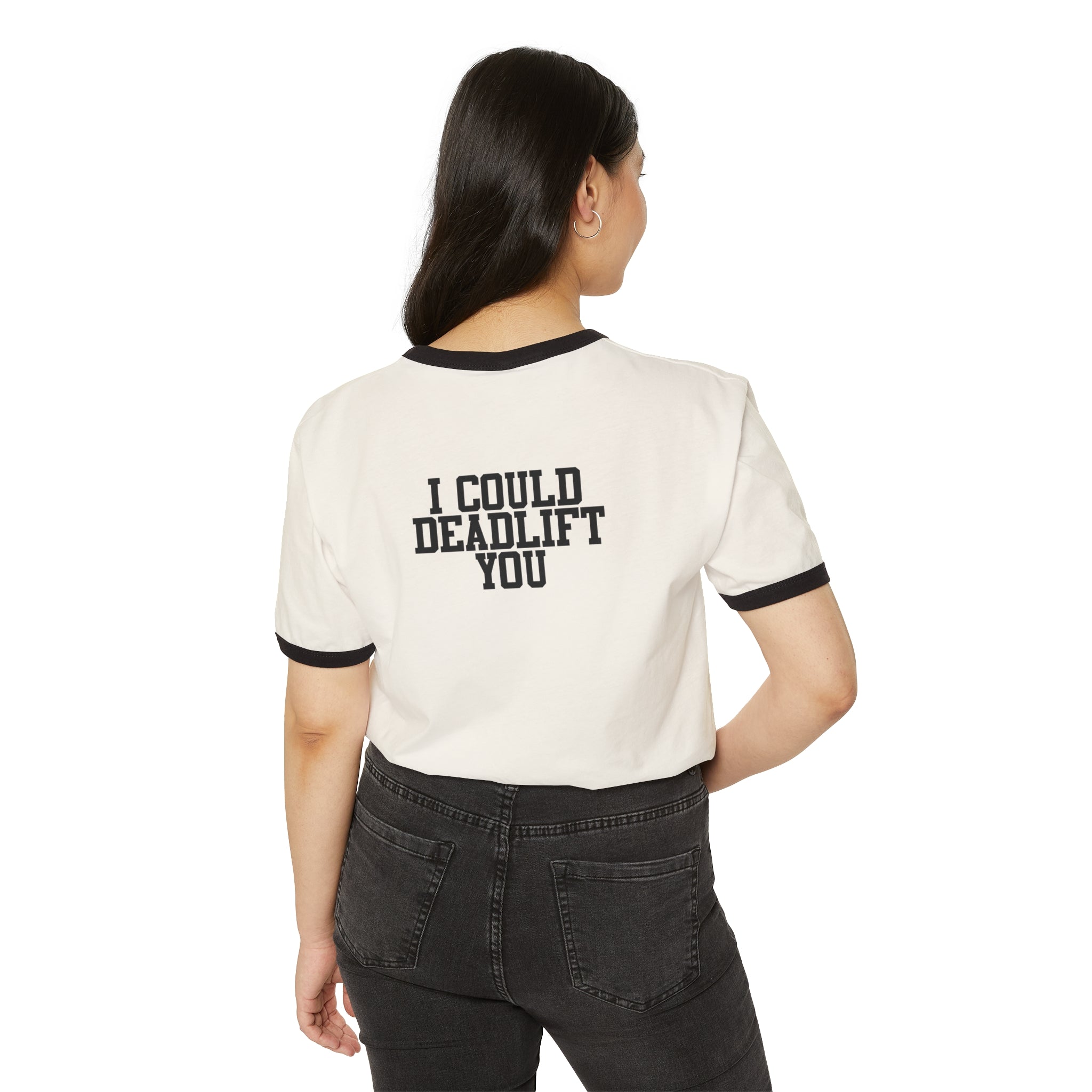 I Could Deadlift You - Unisex Cotton Ringer T-Shirt - Black Logo Front & Back