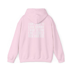 I DON’T WANT TO LOOK SKINNY, I WANT TO LOOK LIKE I CAN KICK YOUR ASS – Unisex Heavy Blend™ Hooded Sweatshirt (White Logo) 🤍