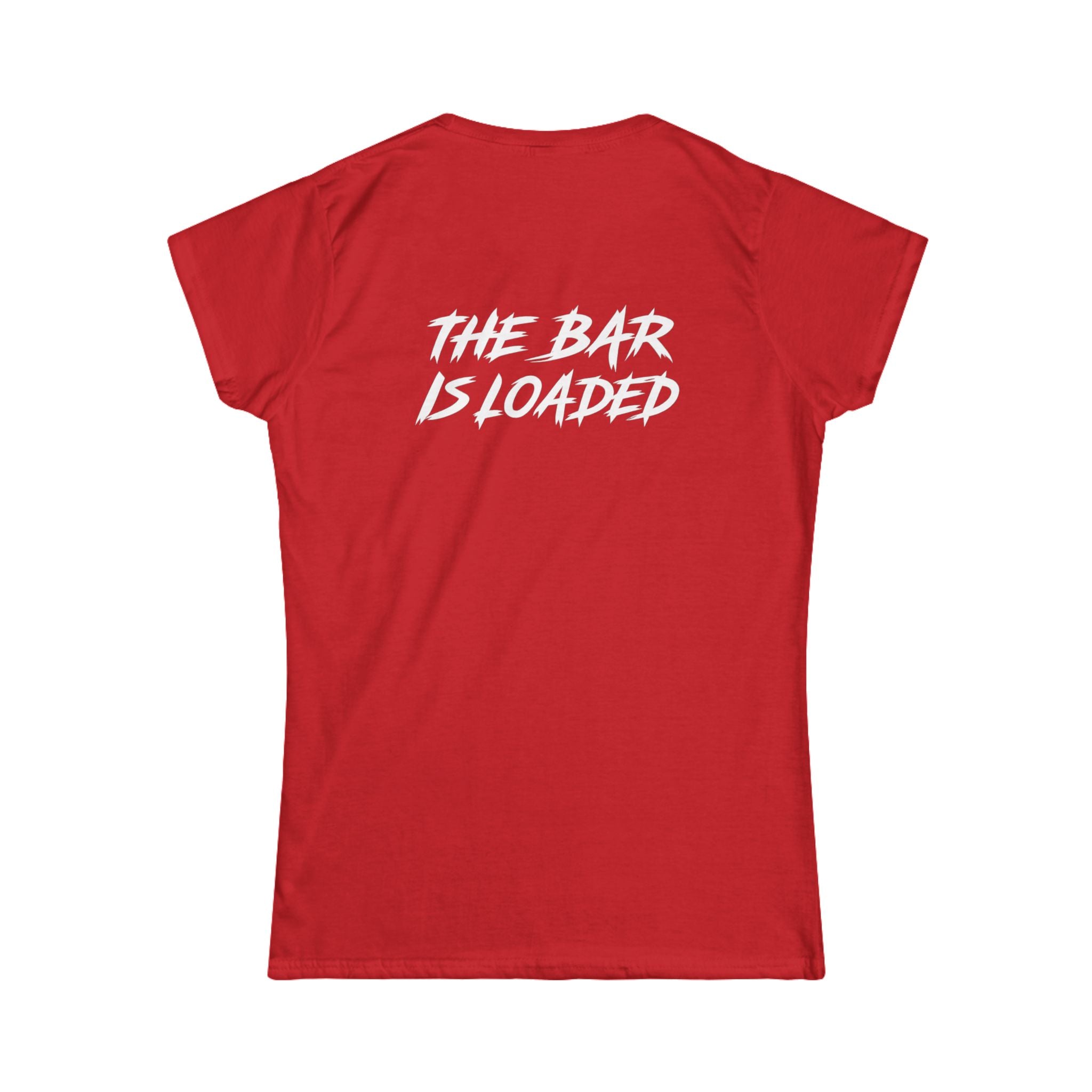 The Bar Is Loaded - Women's Softstyle Tee - White Logo