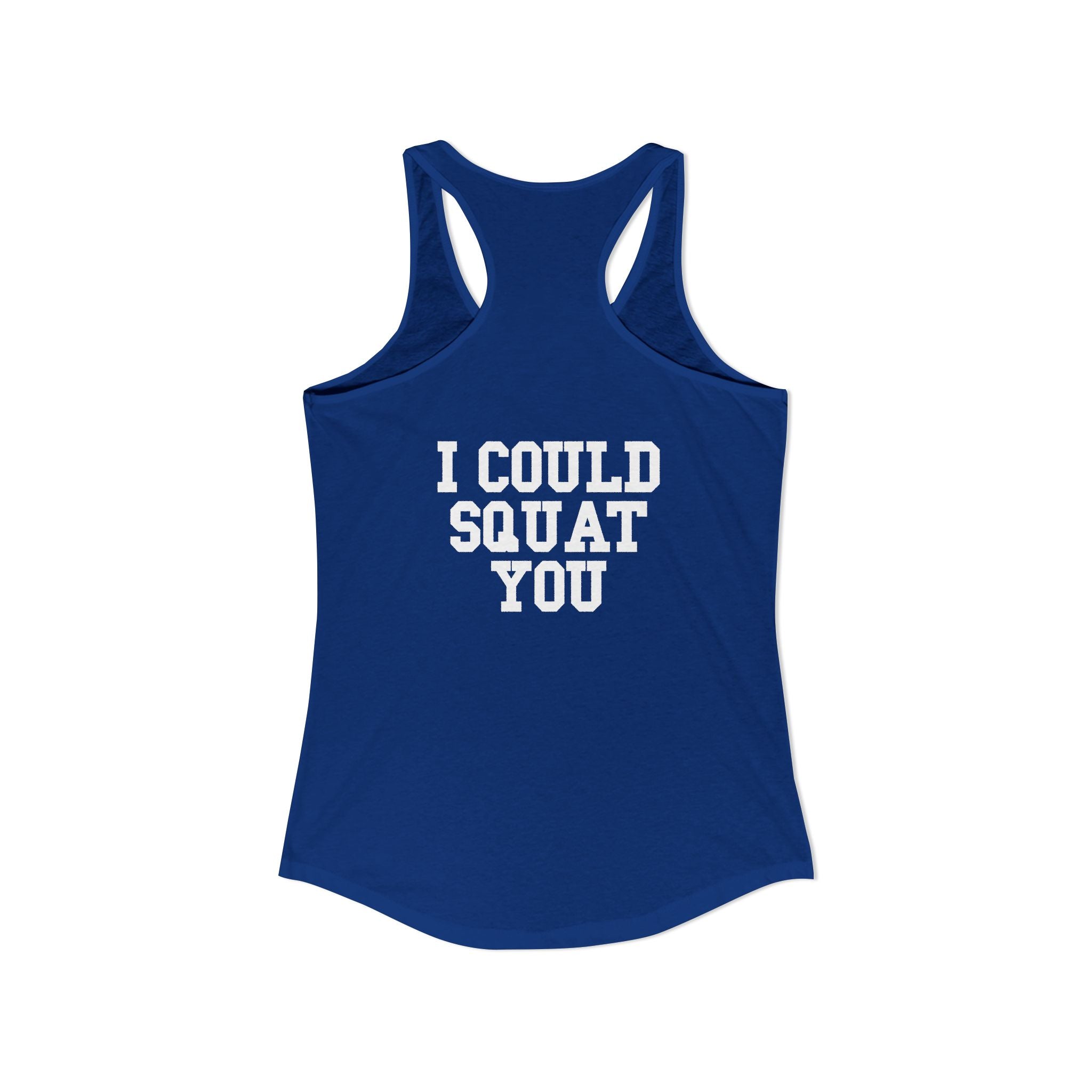I Could Squat You - Women's Ideal Racerback Tank - White Logo Front & Back