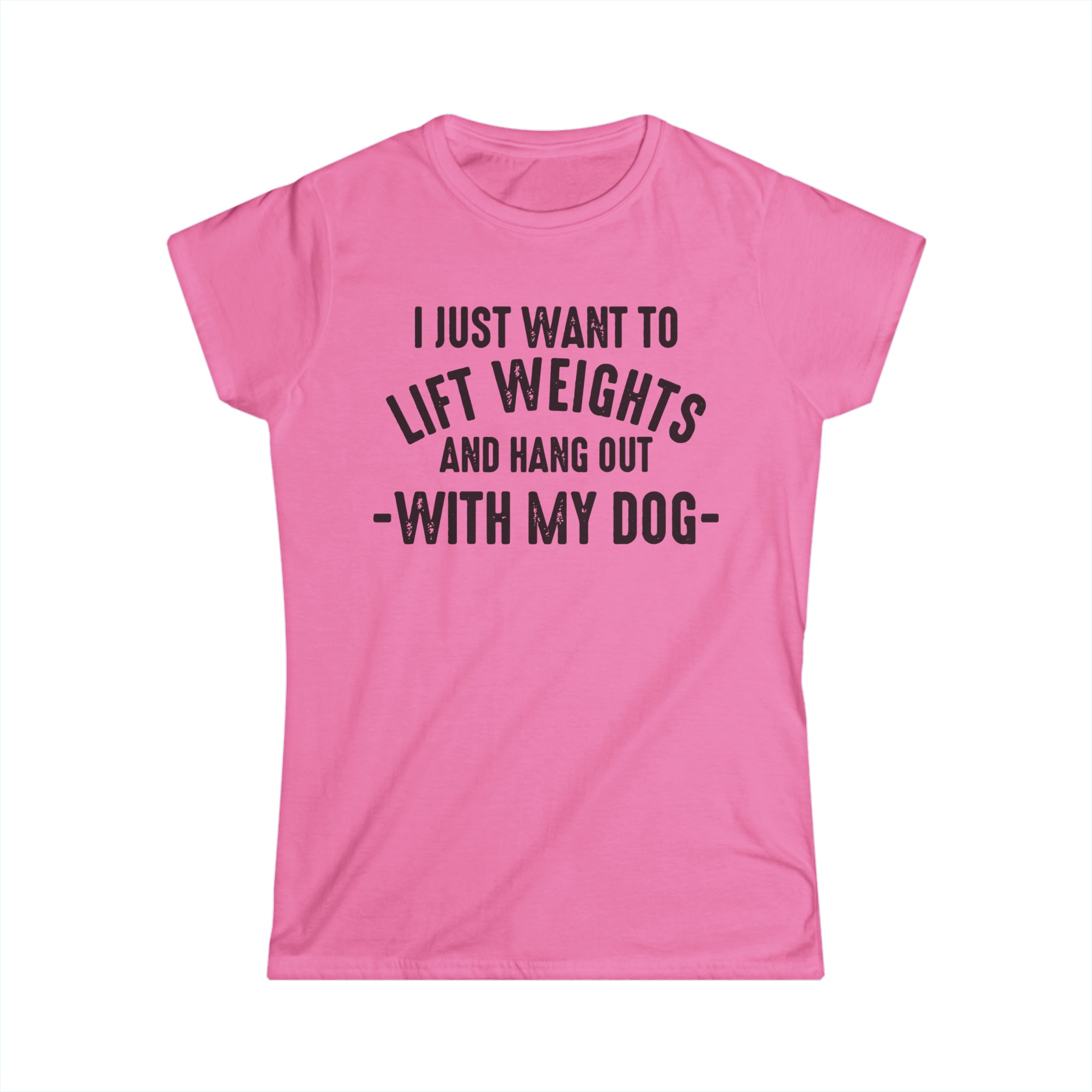 Lift Weights & Hang With My Dog - Women's Softstyle Tee - Black Logo - Plain Back