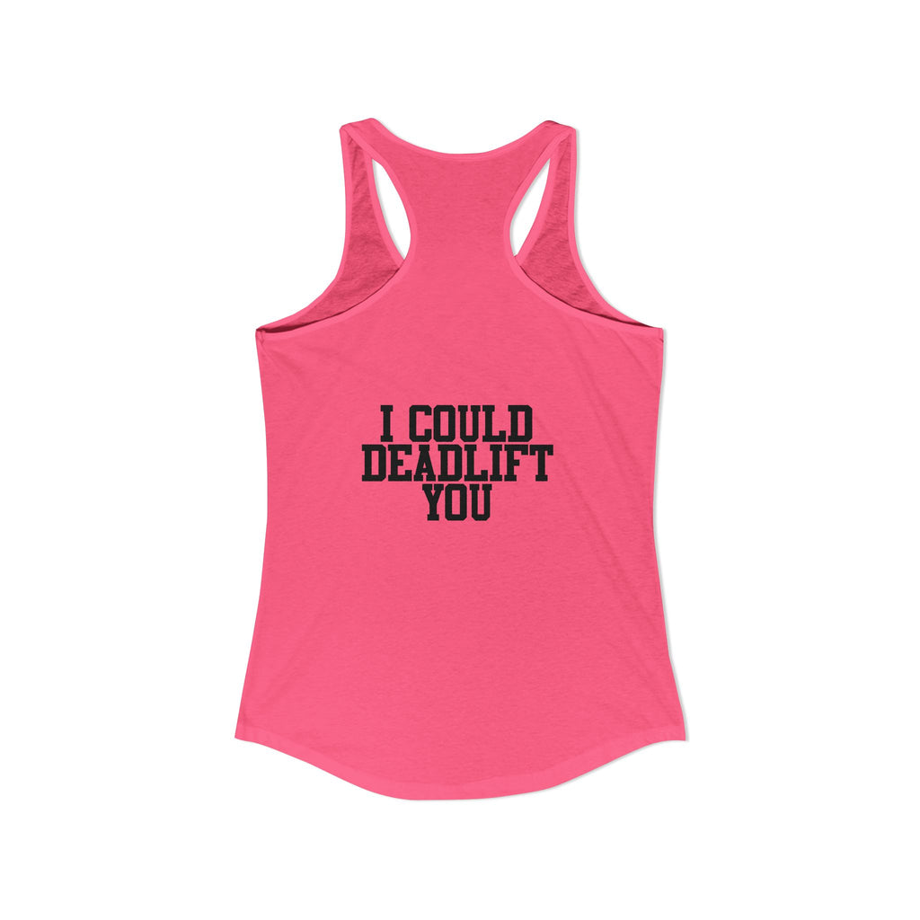 I Could Deadlift You - Women's Ideal Racerback Tank - Black Distressed Logo + Back