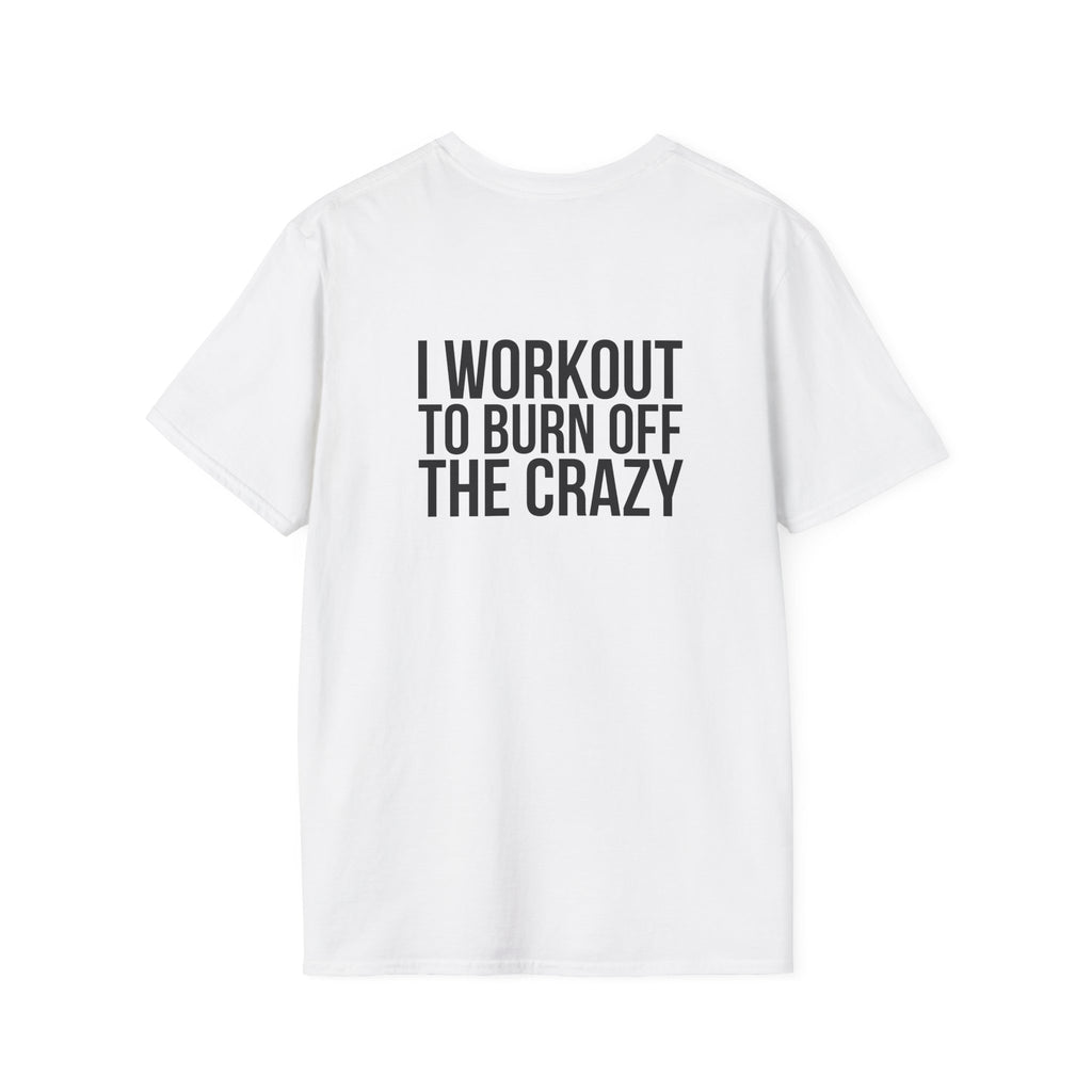 I Workout To Burn Off The Crazy - Unisex Softstyle T-Shirt - White Logo Front & Back
