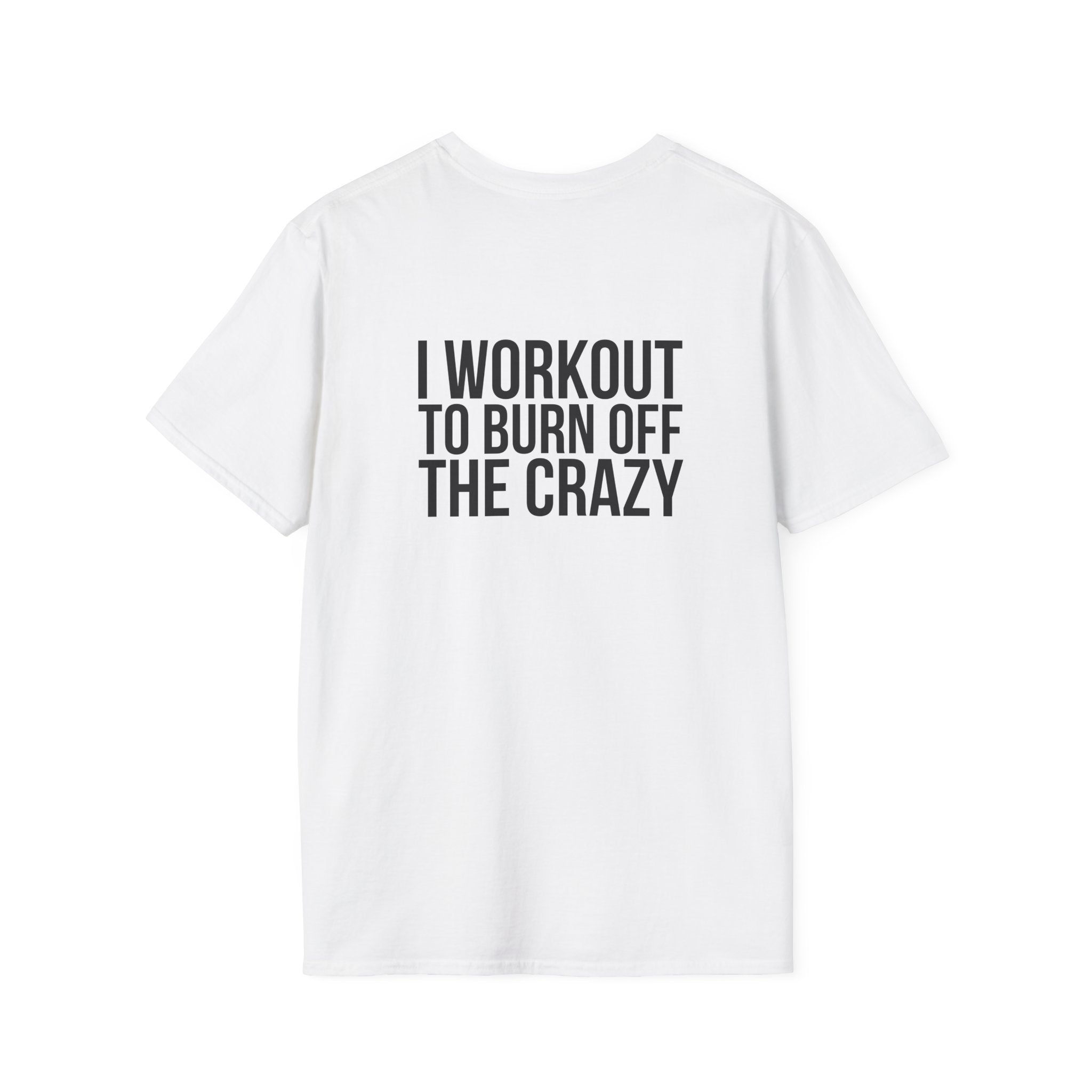 I Workout To Burn Off The Crazy - Unisex Softstyle T-Shirt - White Logo Front & Back
