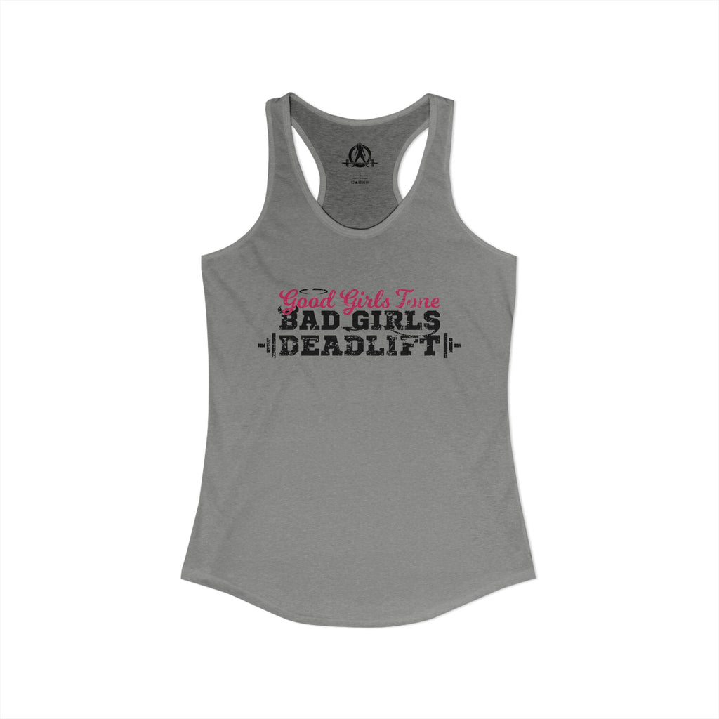 Good Girls Tone, Bad Girls Deadlift - Women's Ideal Racerback Tank - Distressed Dark Logo