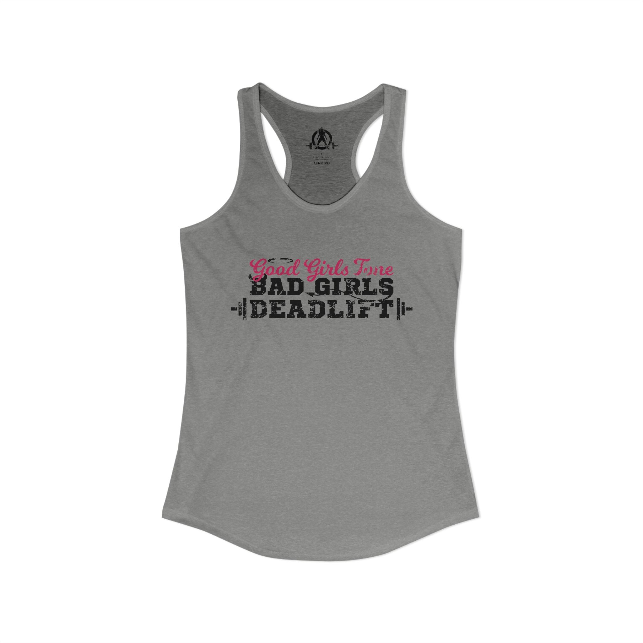 Good Girls Tone, Bad Girls Deadlift - Women's Ideal Racerback Tank - Distressed Dark Logo