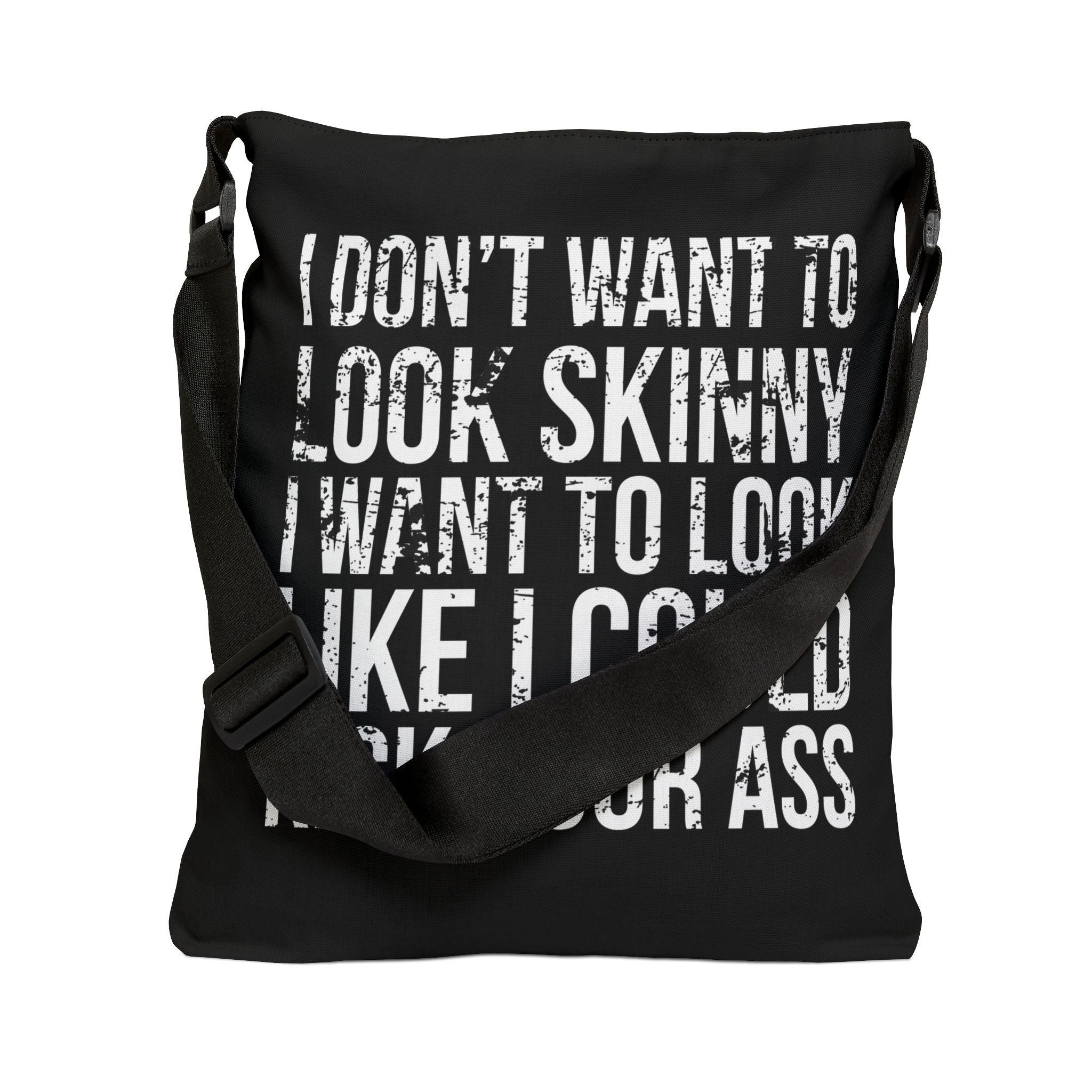 I Don't Want To Look Skinny I Want To Look Like I Can Kick Your Ass - Adjustable Tote Bag (AOP) - Distressed