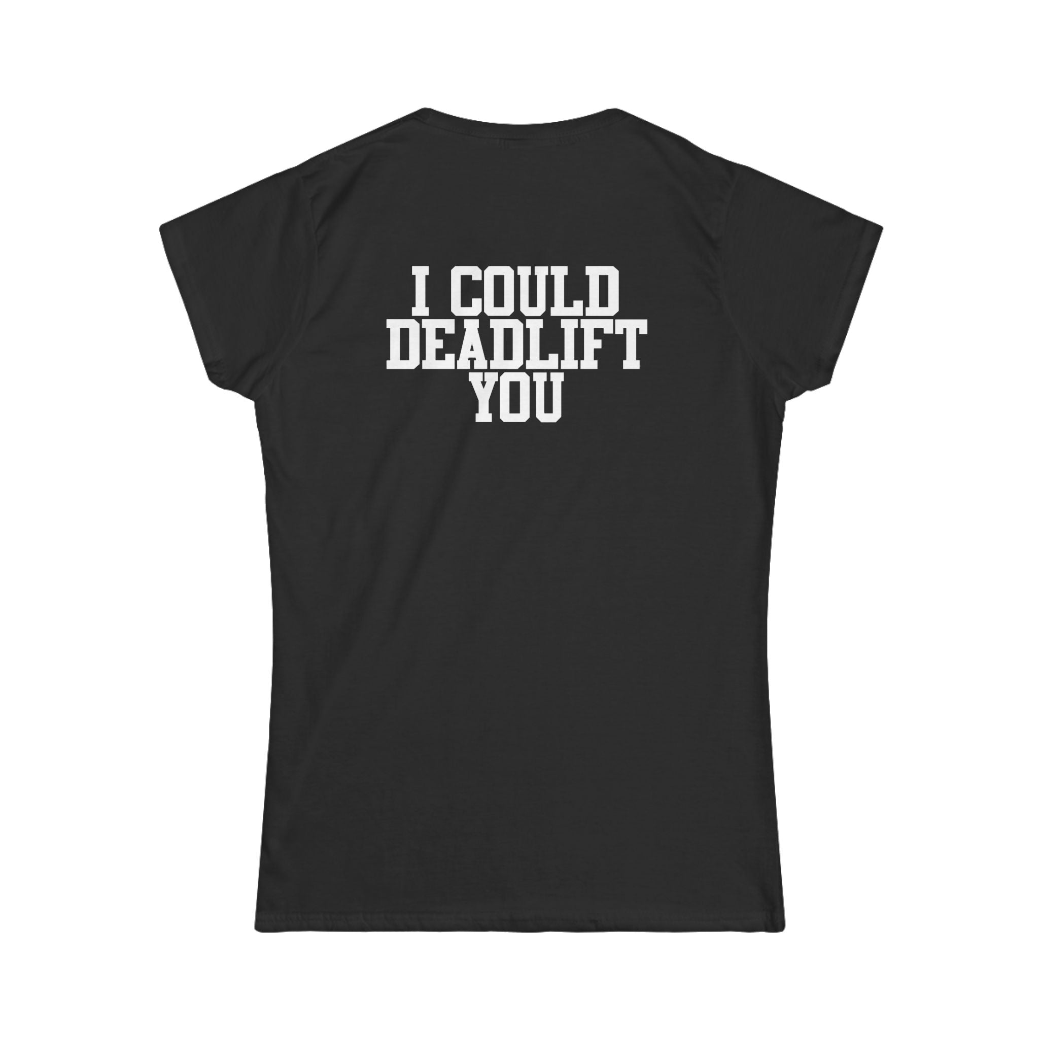 I Could Deadlift You - Women's Softstyle Tee - Black - Back Logo on Back