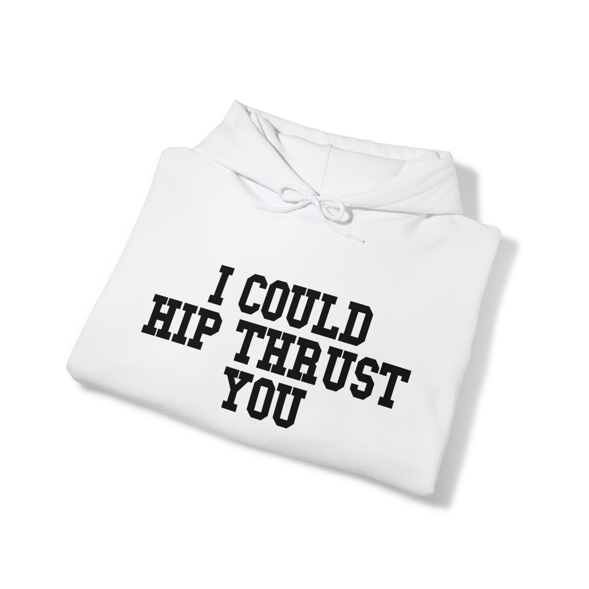 I Could Hip Thrust You - Unisex Heavy Blend Hooded Sweatshirt - Black Logo on Front & Right Sleeve