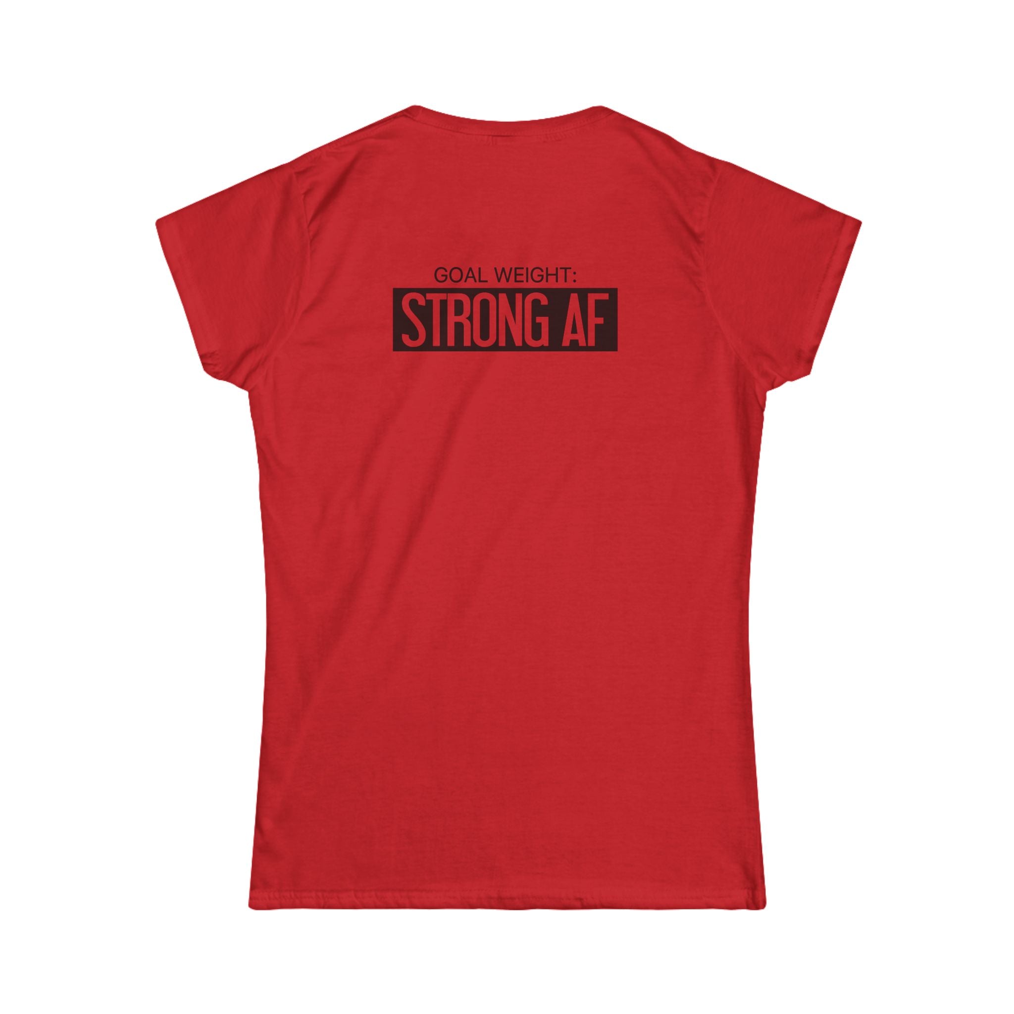 Goal Weight Strong AF - Women's Softstyle Tee - Black Print on Front & Back