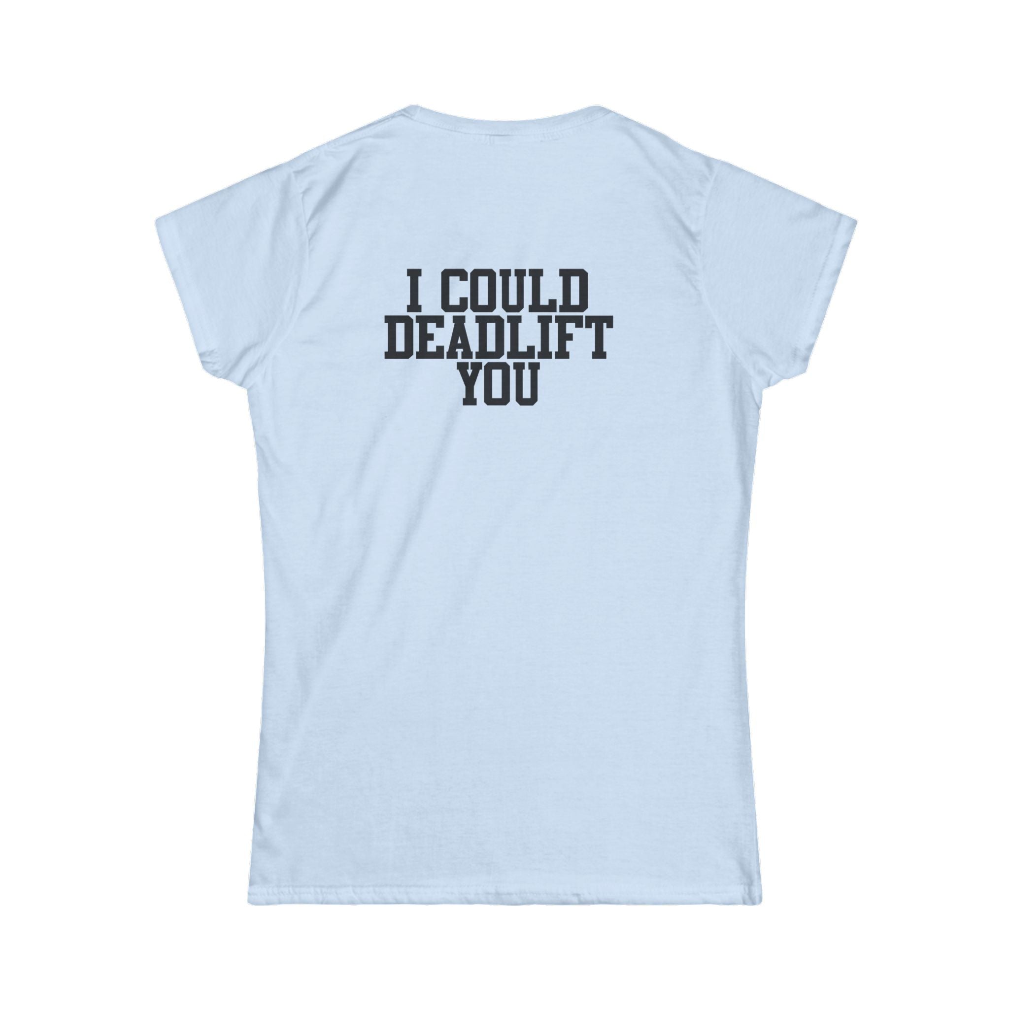 I Could Deadlift You - Women's Softstyle Tee - Black - Front & Back Logo