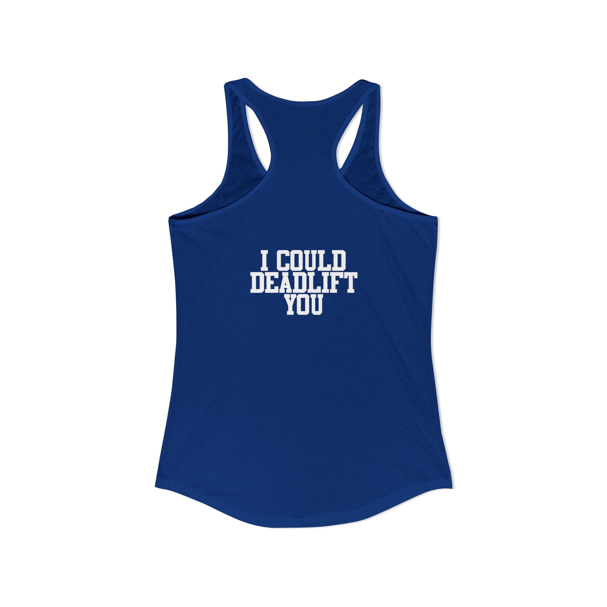 I Could Deadlift You - Women's Ideal Racerback Tank - White Logo - Front & Back Print