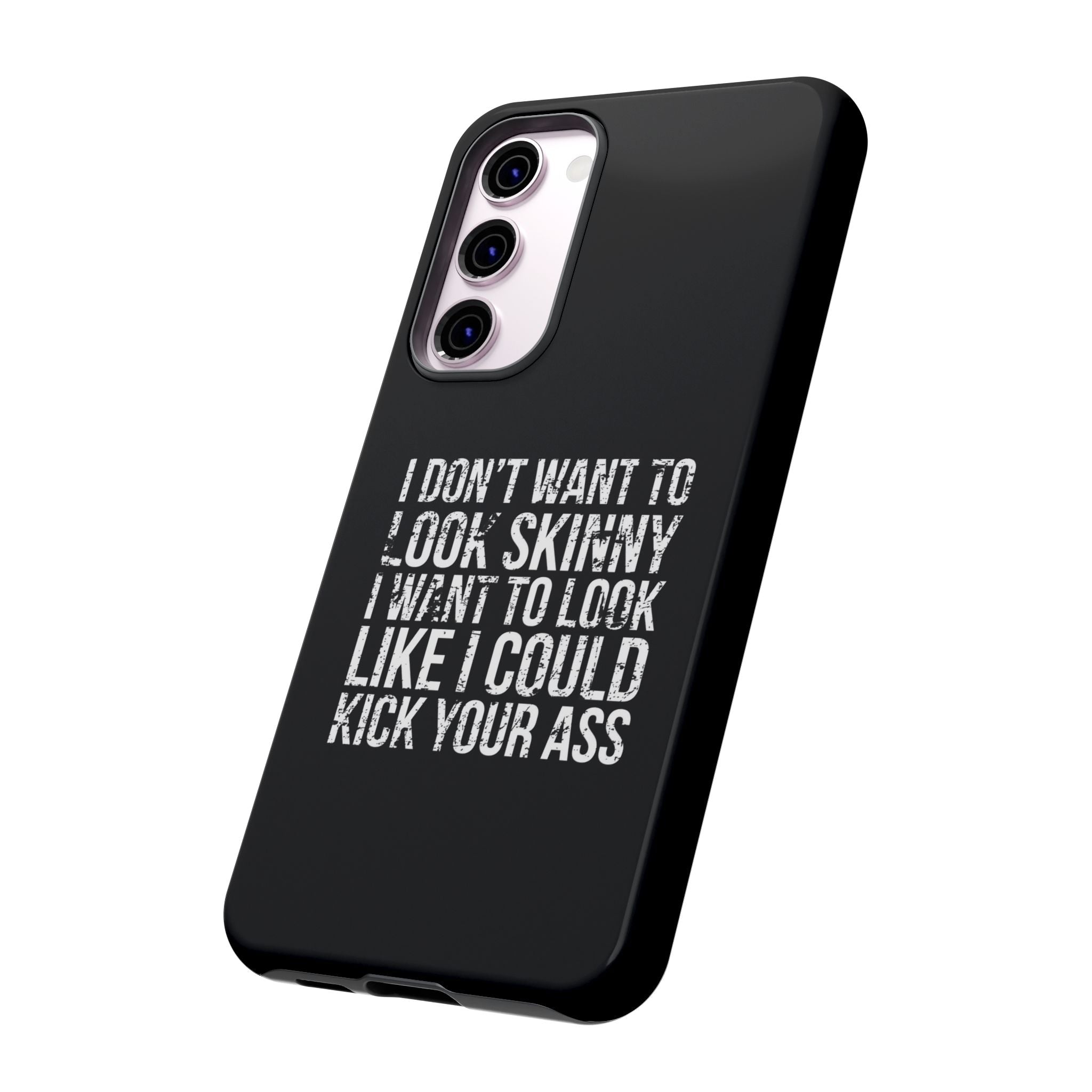 Tough Cases - I Don't Want To Look Skinny I Want To Look Like I Can Kick Your Ass