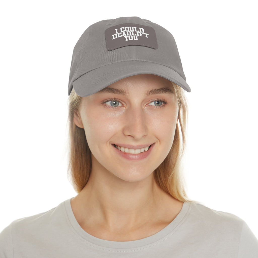 I Could Deadlift You - Dad Hat with Leather Patch (Rectangle) - White Font