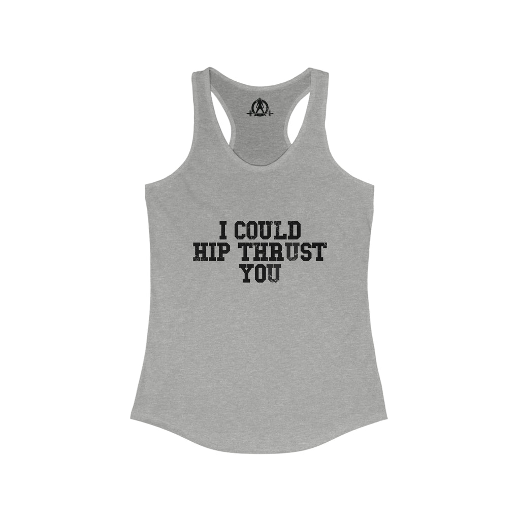 I Could Hip Thrust You - Women's Ideal Racerback Tank - Black Distressed Front
