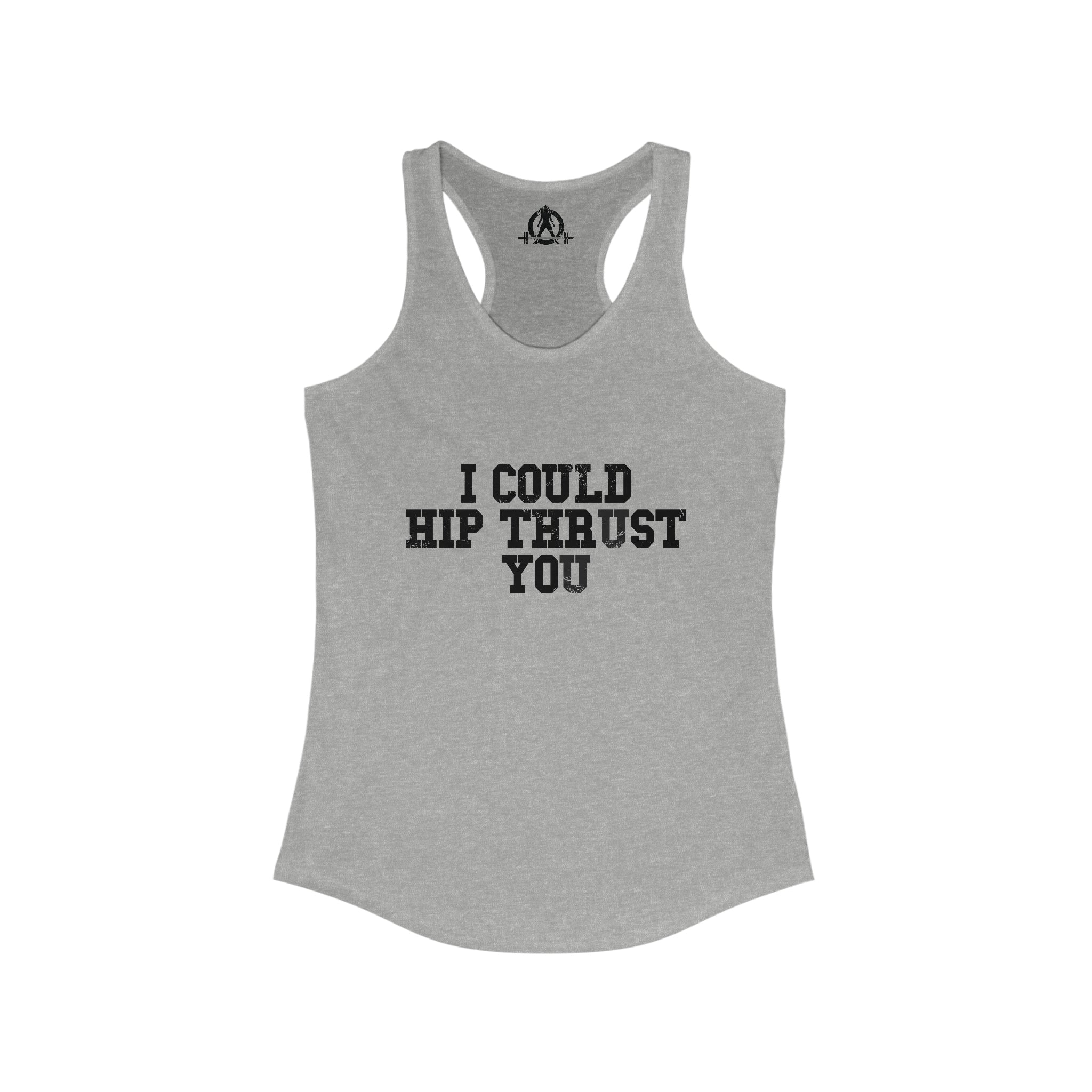 I Could Hip Thrust You - Women's Ideal Racerback Tank - Black Distressed Front
