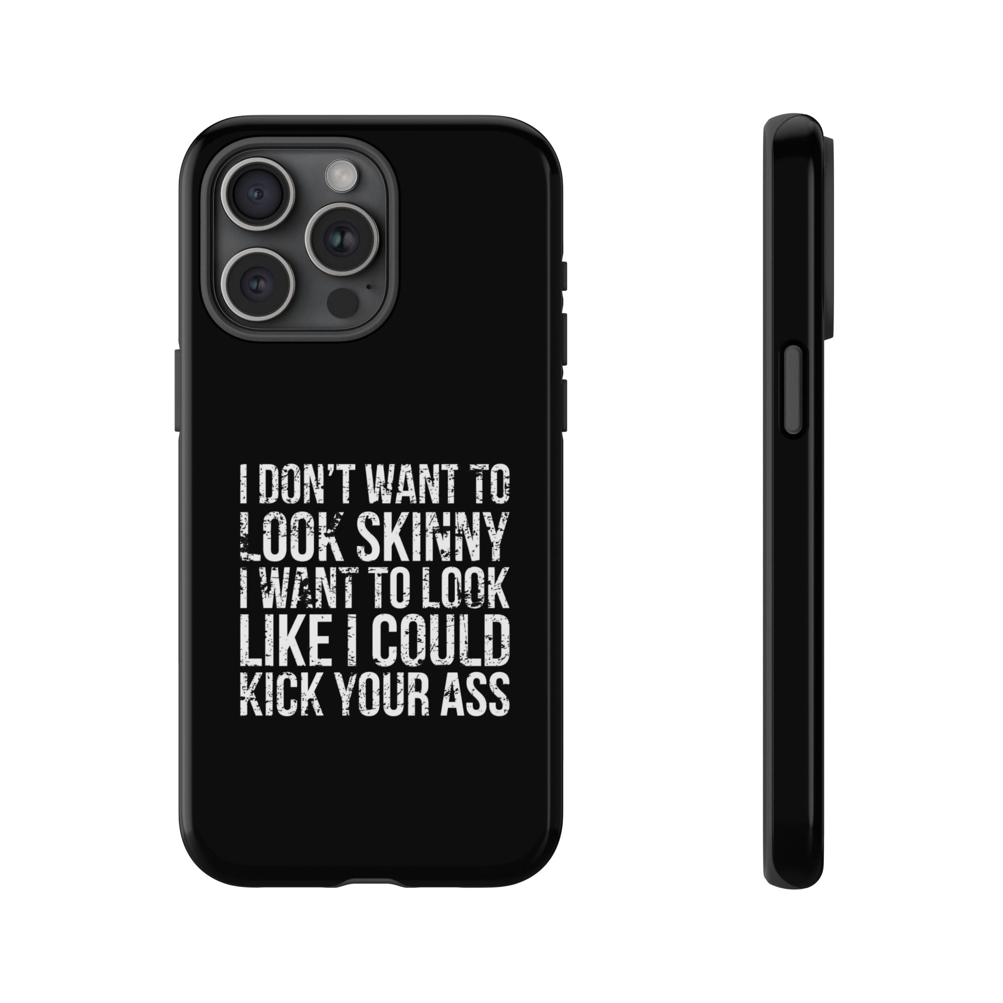 Tough Cases - I Don't Want To Look Skinny I Want To Look Like I Can Kick Your Ass