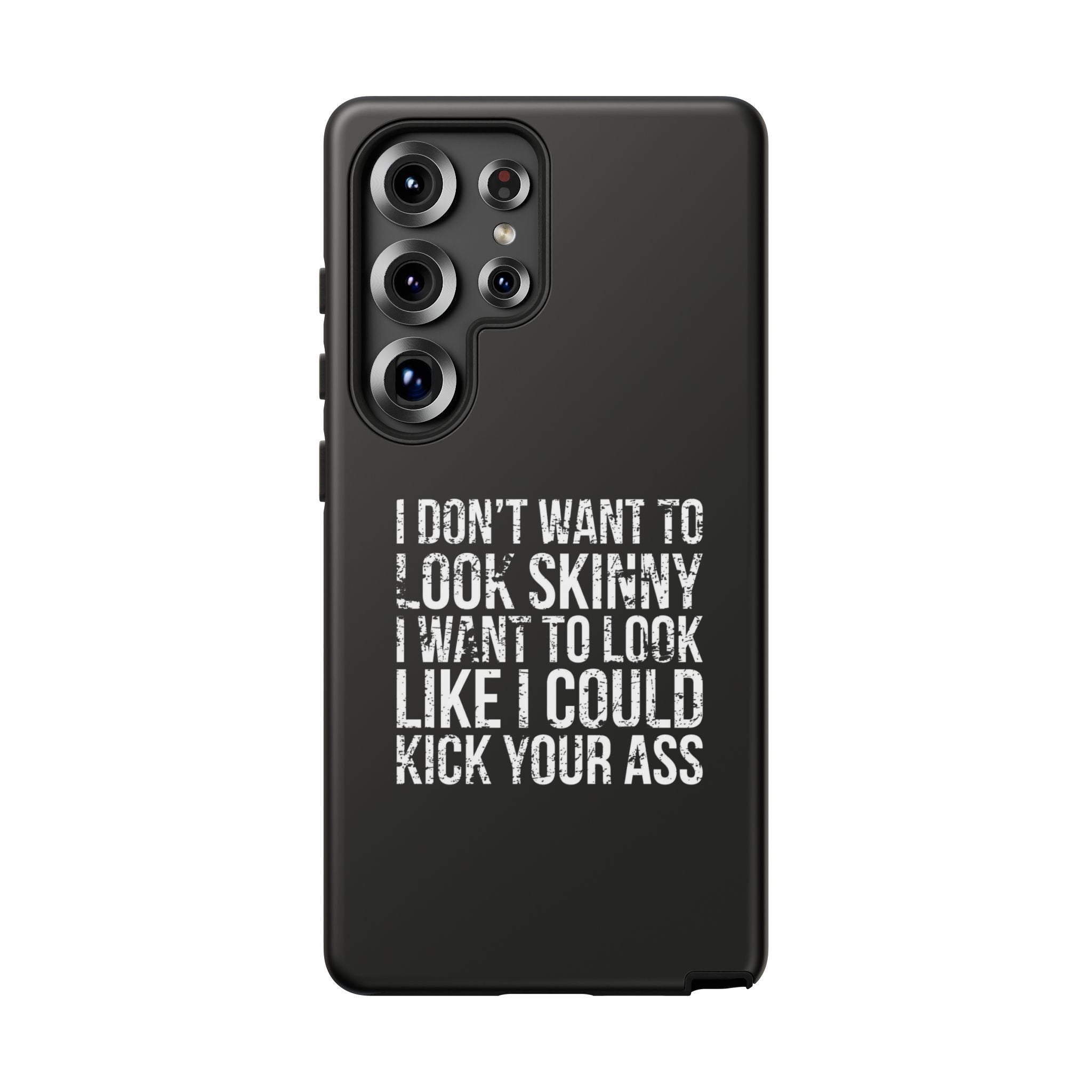 Tough Cases - I Don't Want To Look Skinny I Want To Look Like I Can Kick Your Ass