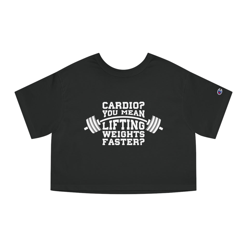 Cardio? Lift Weights Faster - Champion Women's Heritage Cropped T-Shirt