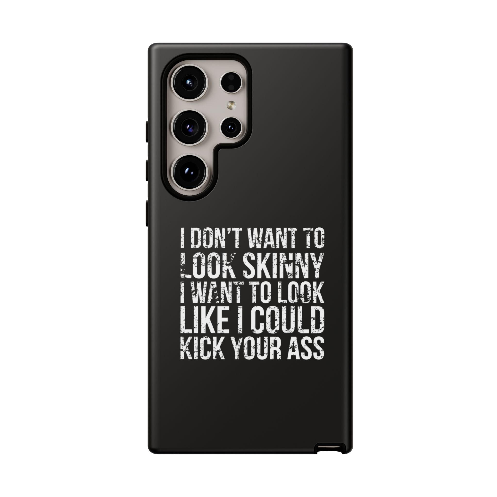 Tough Cases - I Don't Want To Look Skinny I Want To Look Like I Can Kick Your Ass