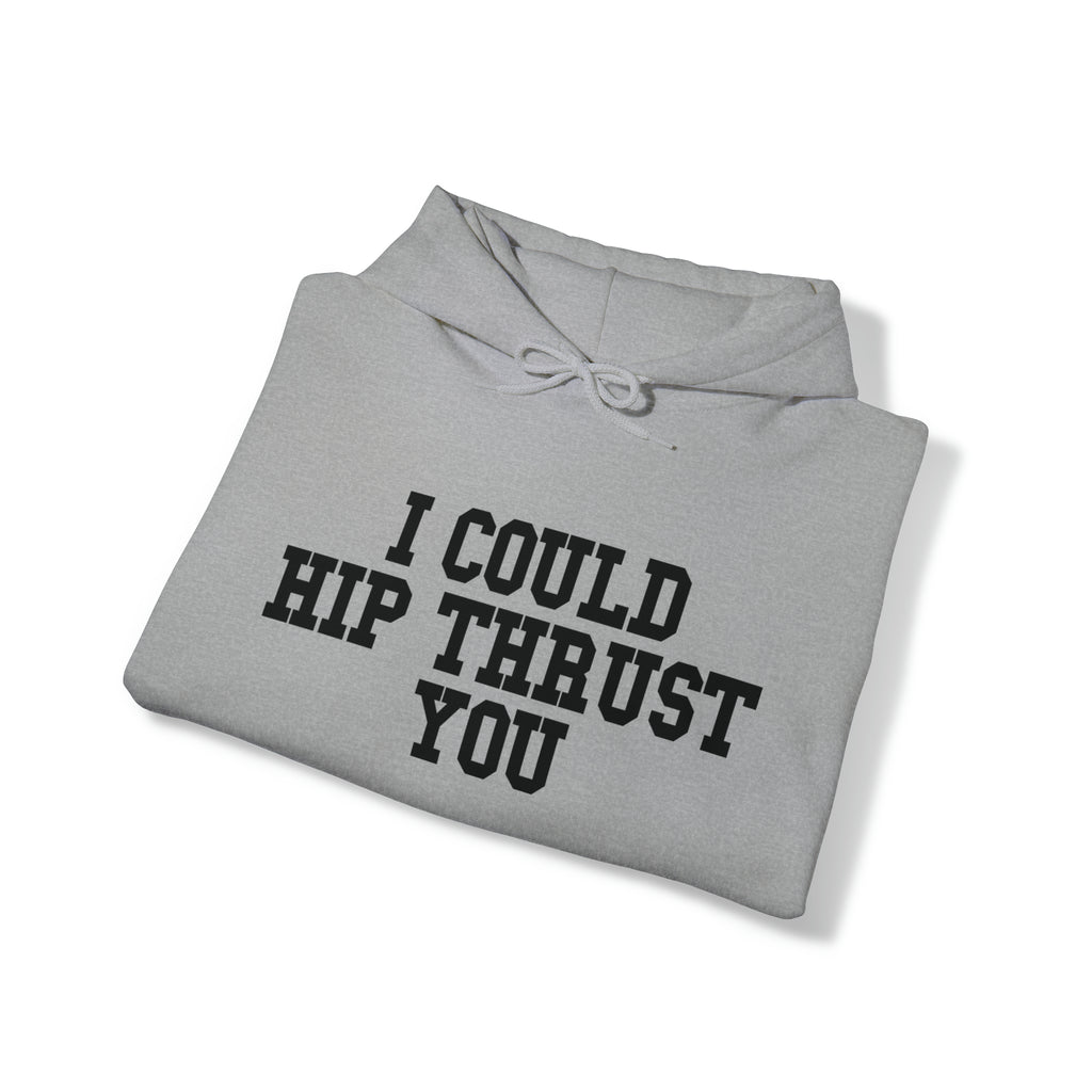 I Could Hip Thrust You - Unisex Heavy Blend Hooded Sweatshirt - Black Logo on Front & Right Sleeve