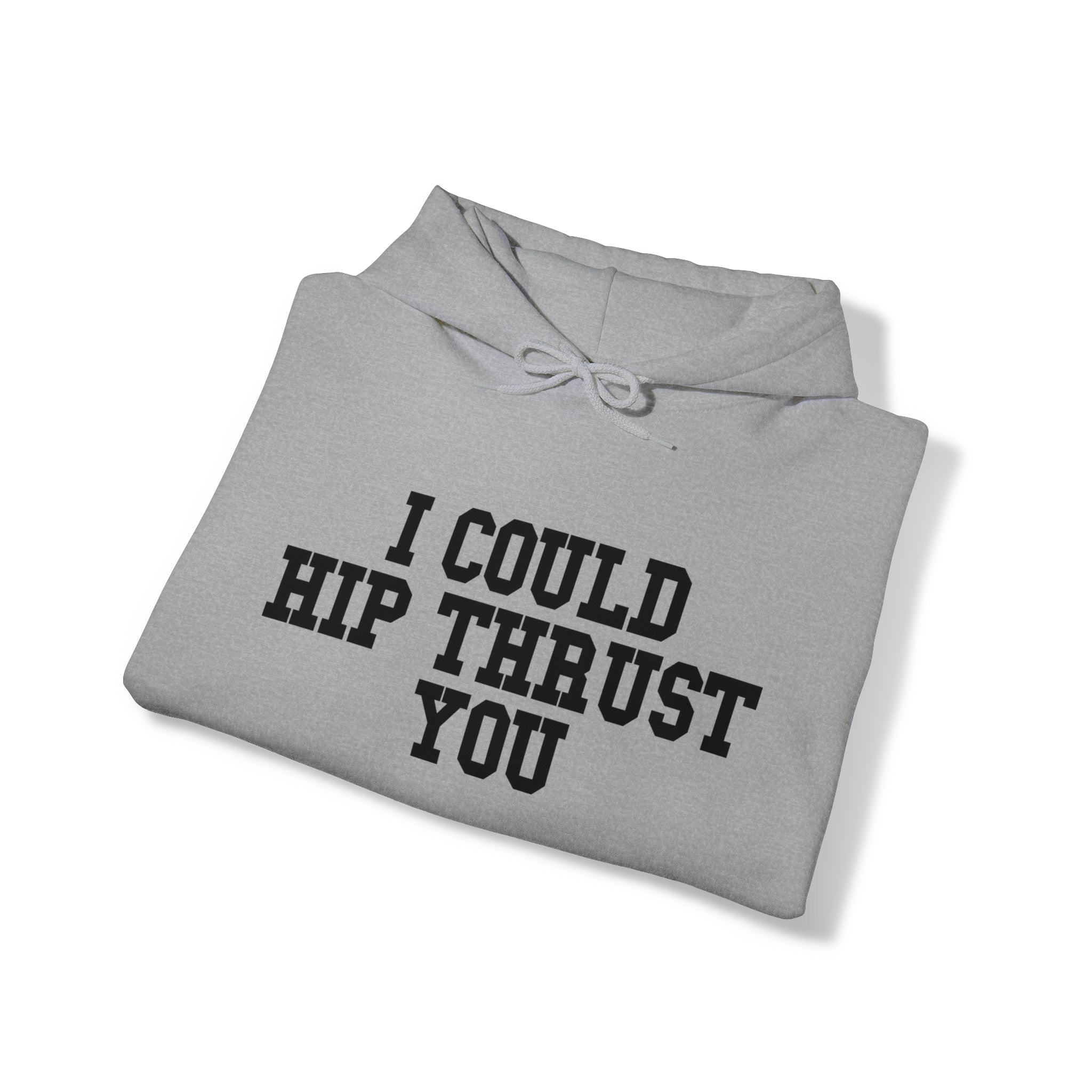 I Could Hip Thrust You - Unisex Heavy Blend Hooded Sweatshirt - Black Logo on Front & Right Sleeve