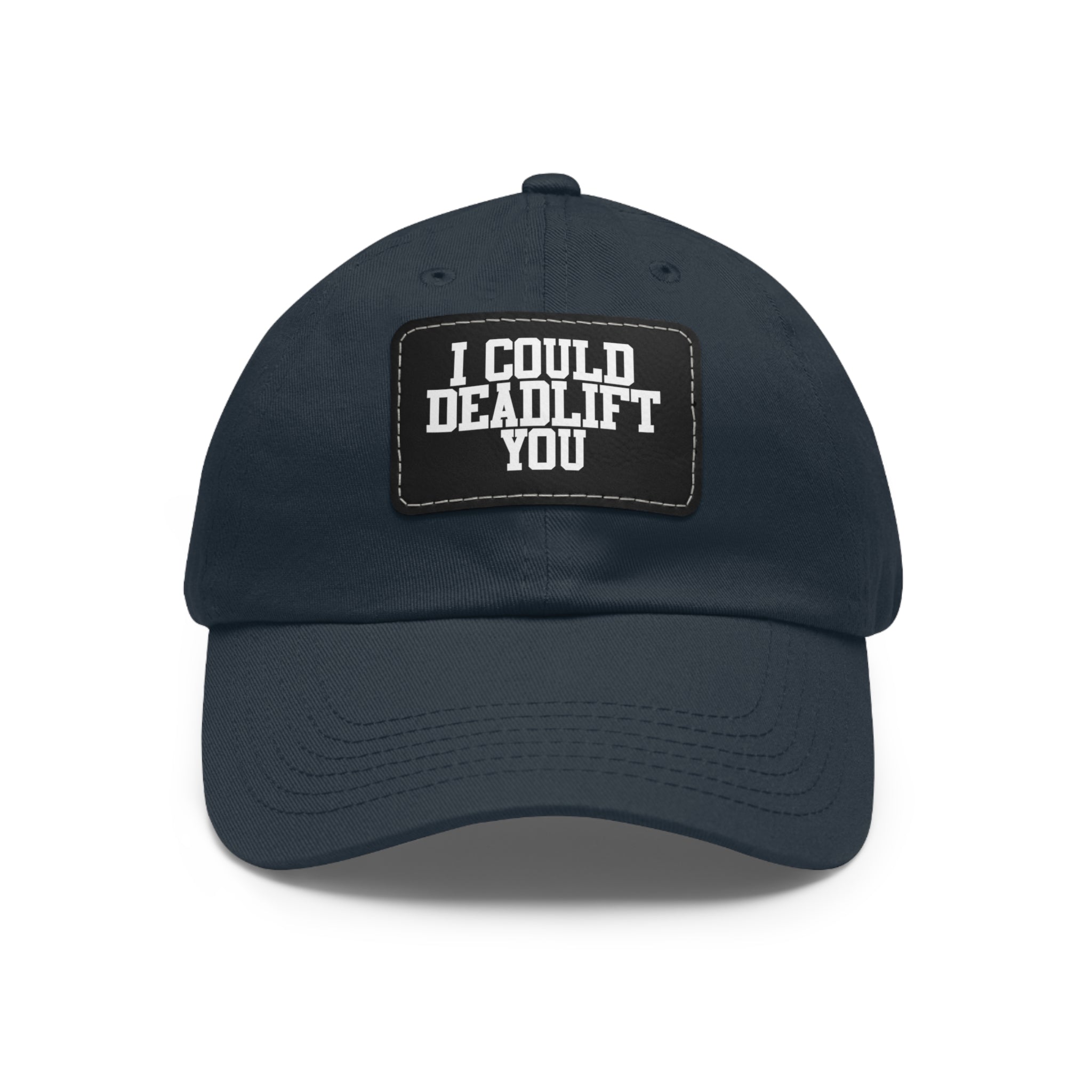 I Could Deadlift You - Dad Hat with Leather Patch (Rectangle) - White Font