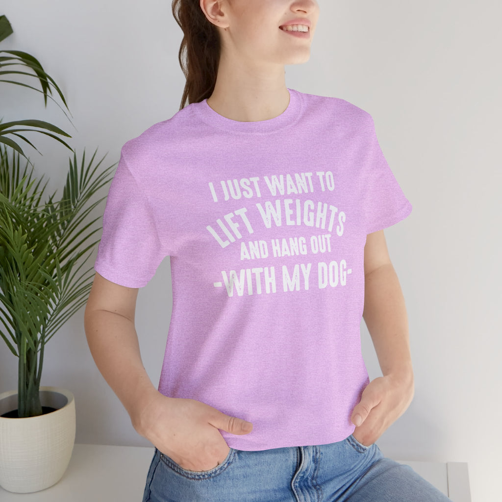 Lift Weights & Hang With My Dog - Unisex Jersey Short Sleeve Tee - Front White Logo