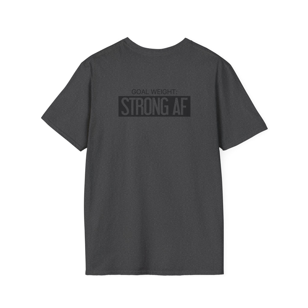 Goal Weight Strong AF - Unisex Softstyle T-Shirt - Black Print on Front & Back