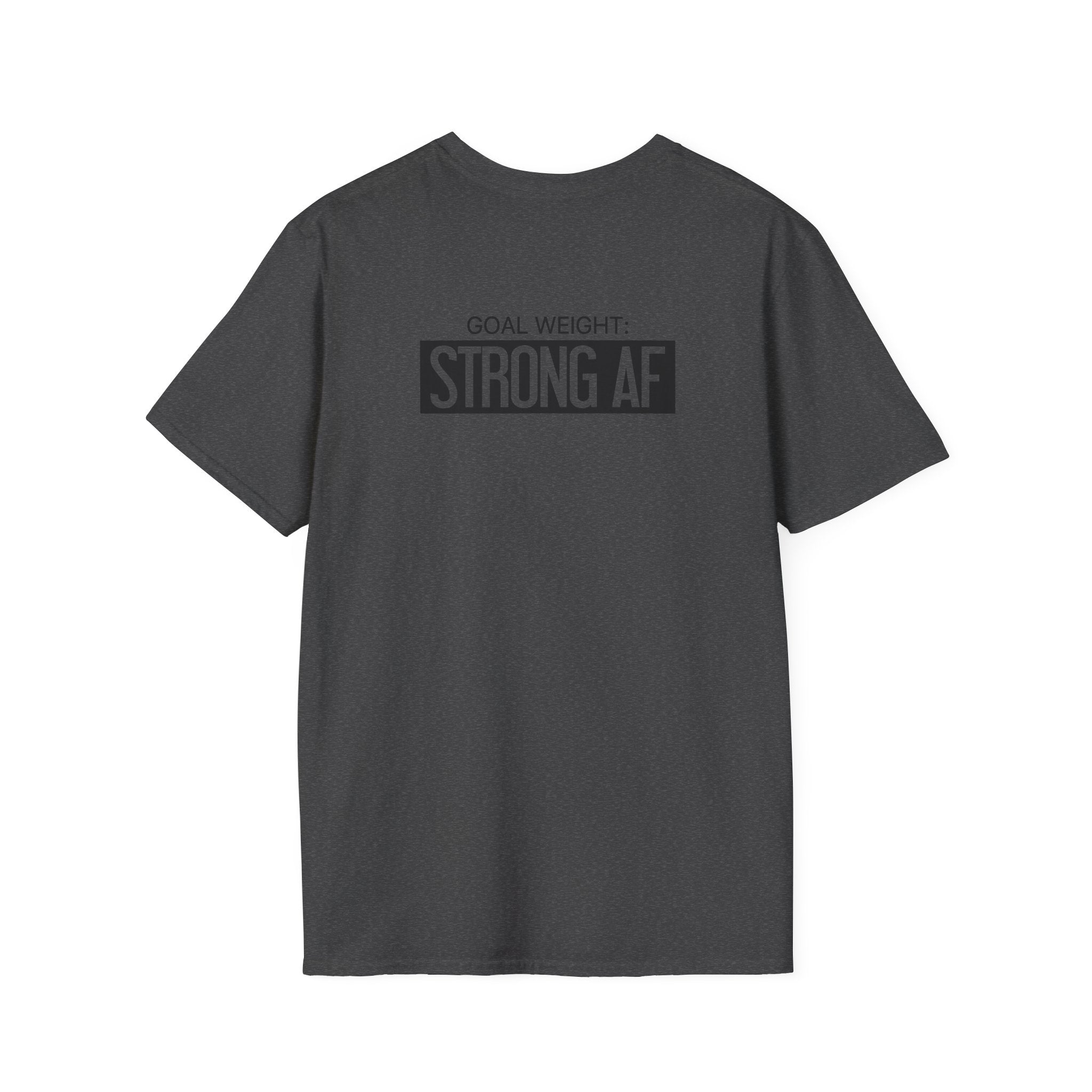 Goal Weight Strong AF - Unisex Softstyle T-Shirt - Black Print on Front & Back