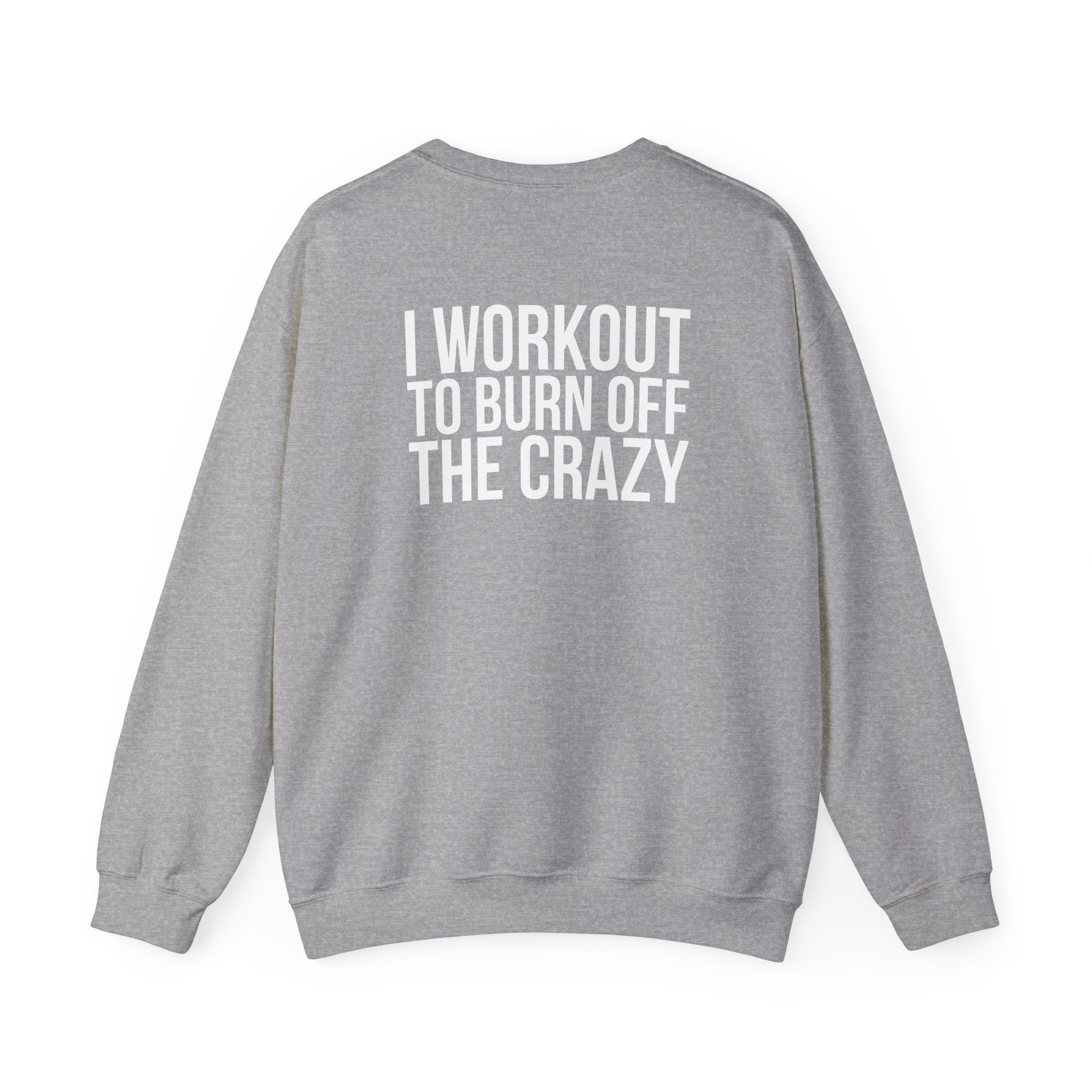 Workout To Burn Off The Crazy - Unisex Heavy Blend™ Crewneck Sweatshirt - Front White Logo - Front & Back Print