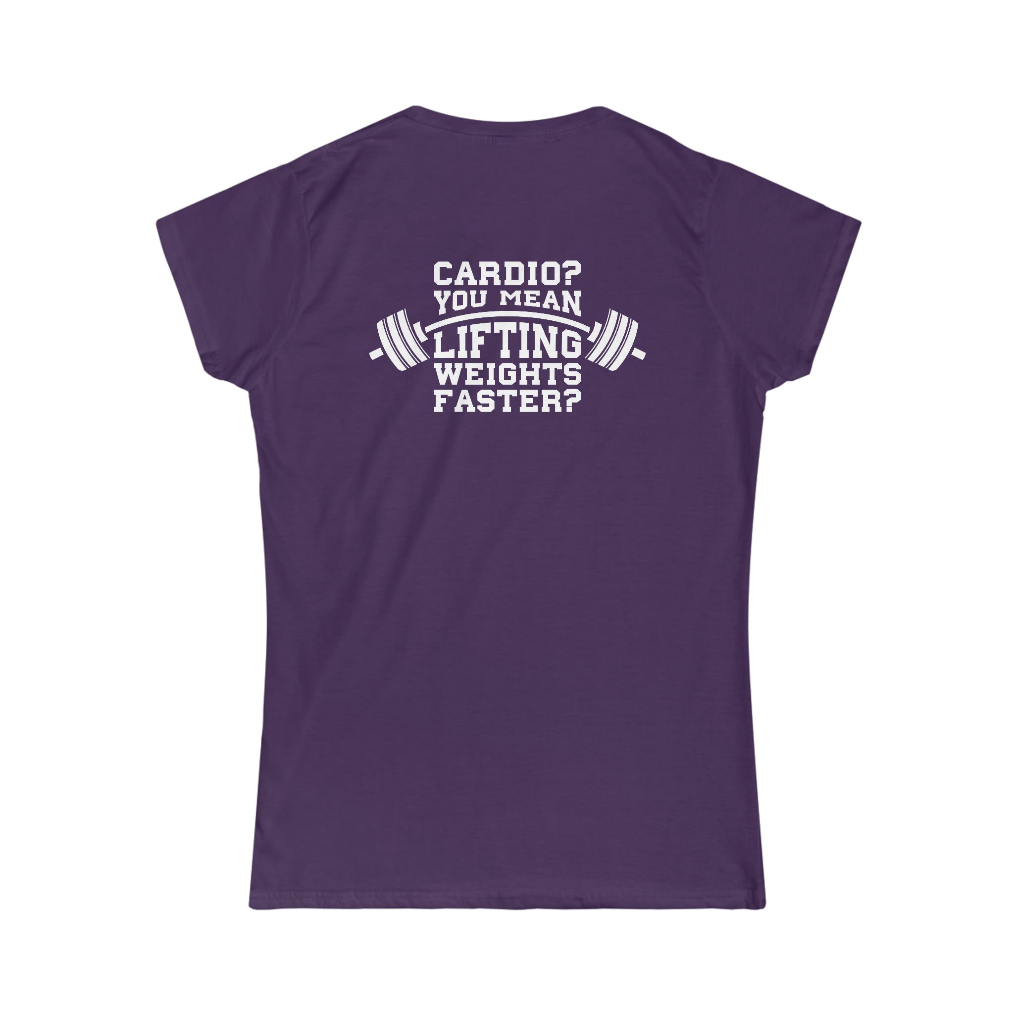 Cardio = Lift Weights Faster - Women's Softstyle Tee - Print on Front & Back