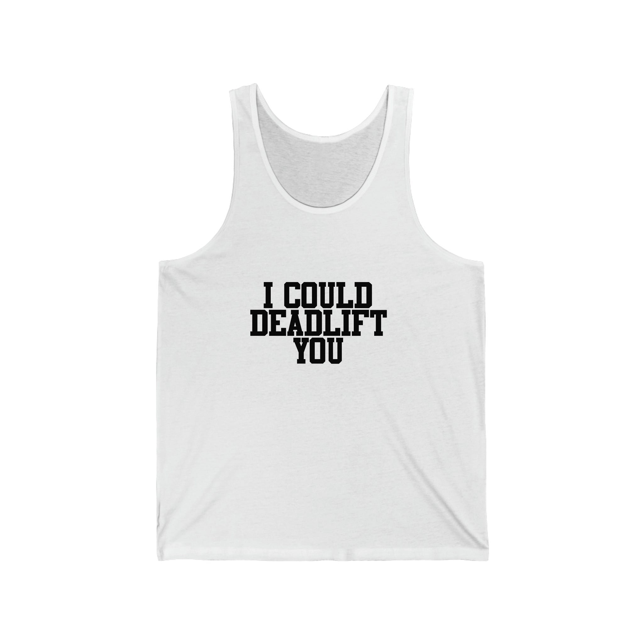 I Could Deadlift You - Unisex Jersey Tank - Black Font